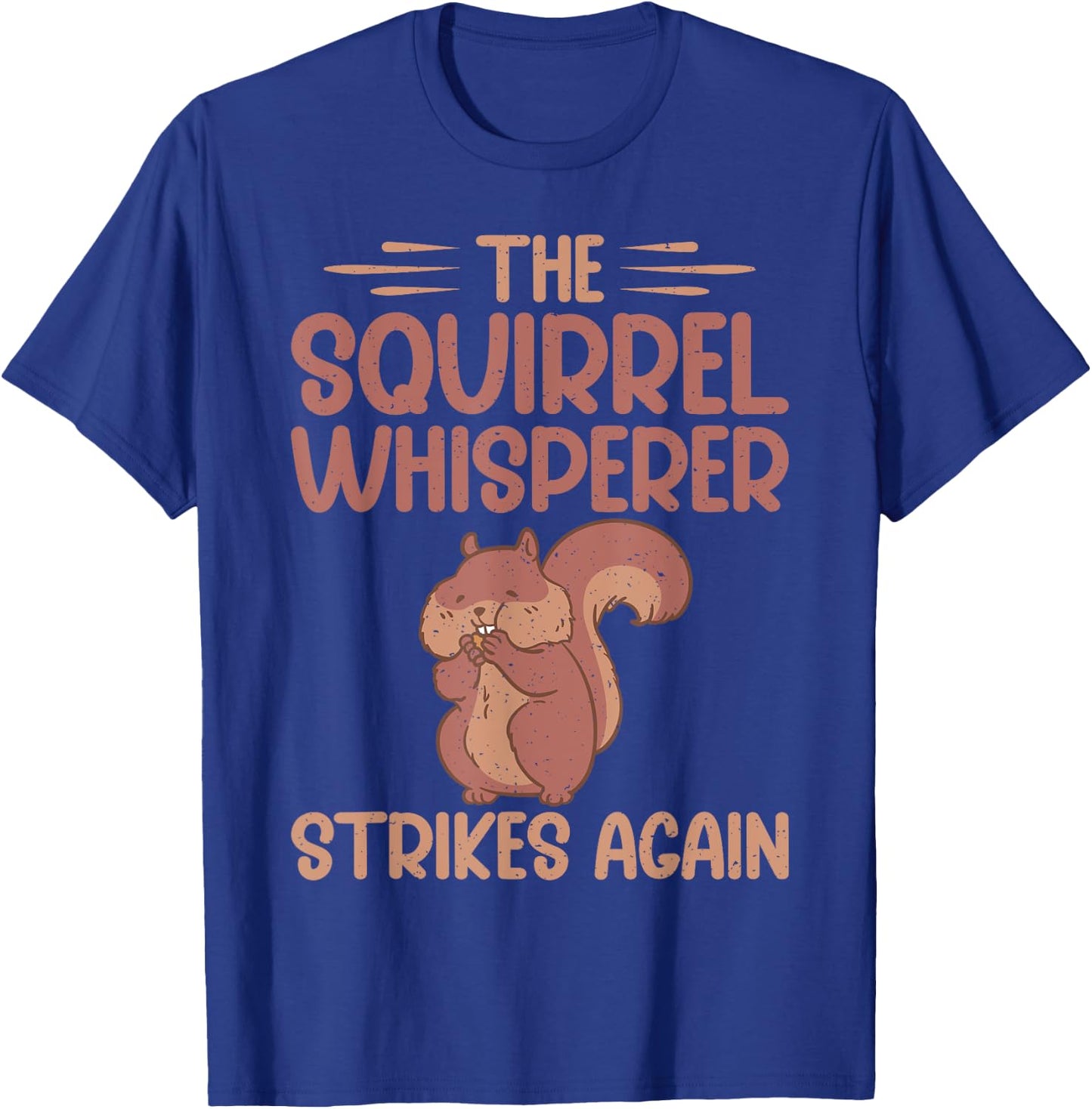 The Squirrel Whisperer Strikes Again Squirrel T-Shirt - T-Shirt | Royal