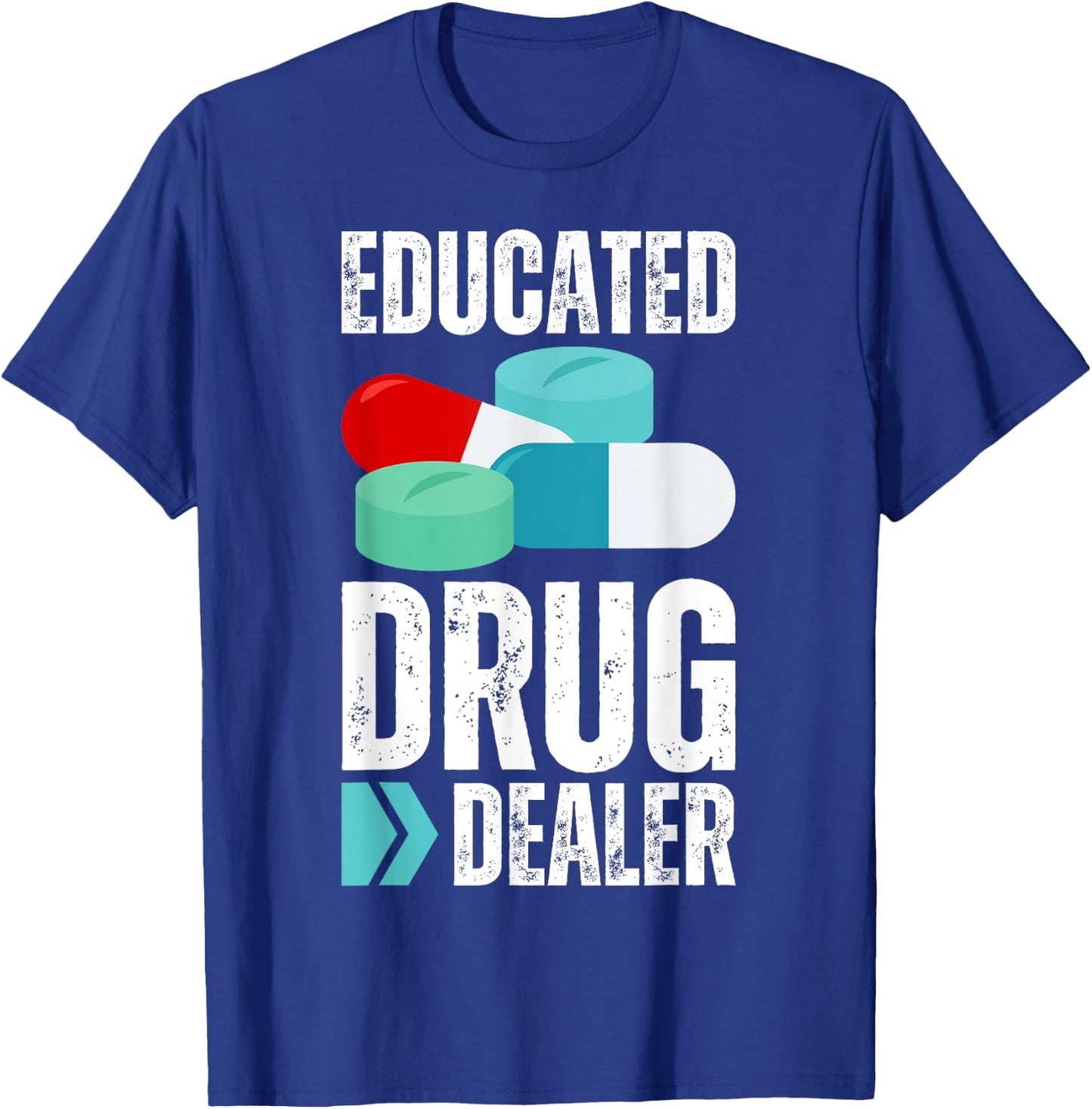 Educated Drug Dealer Pharmacist Legal Drugs Dealers Pharmacy T-Shirt - T-Shirt | Royal