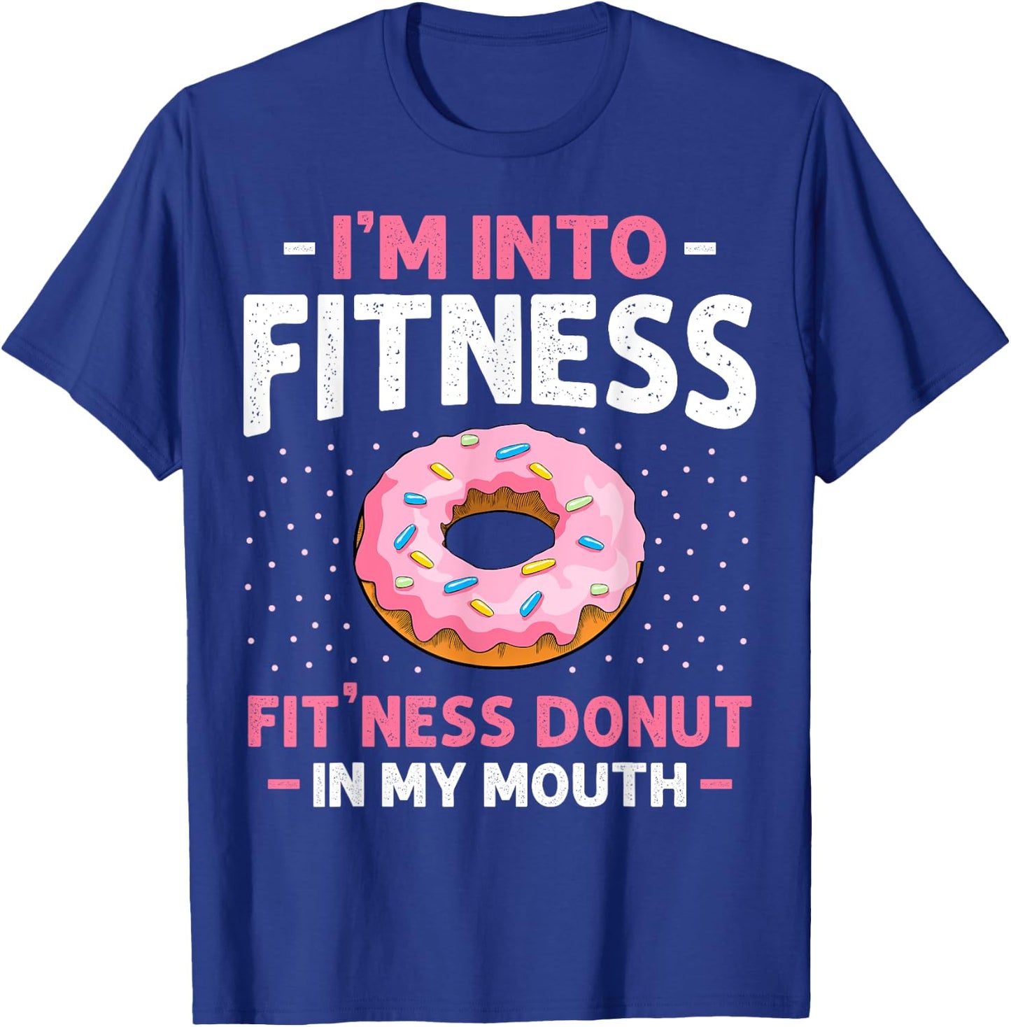 I'm into Fitness Donut In My Mouth Funny Gym Workout Lover T-Shirt - T-Shirt | Royal