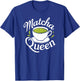 Matcha Queen Matcha Mom Mama Tea Drinker Latte Funny , Black, S T-Shirt - T-Shirt | Royal