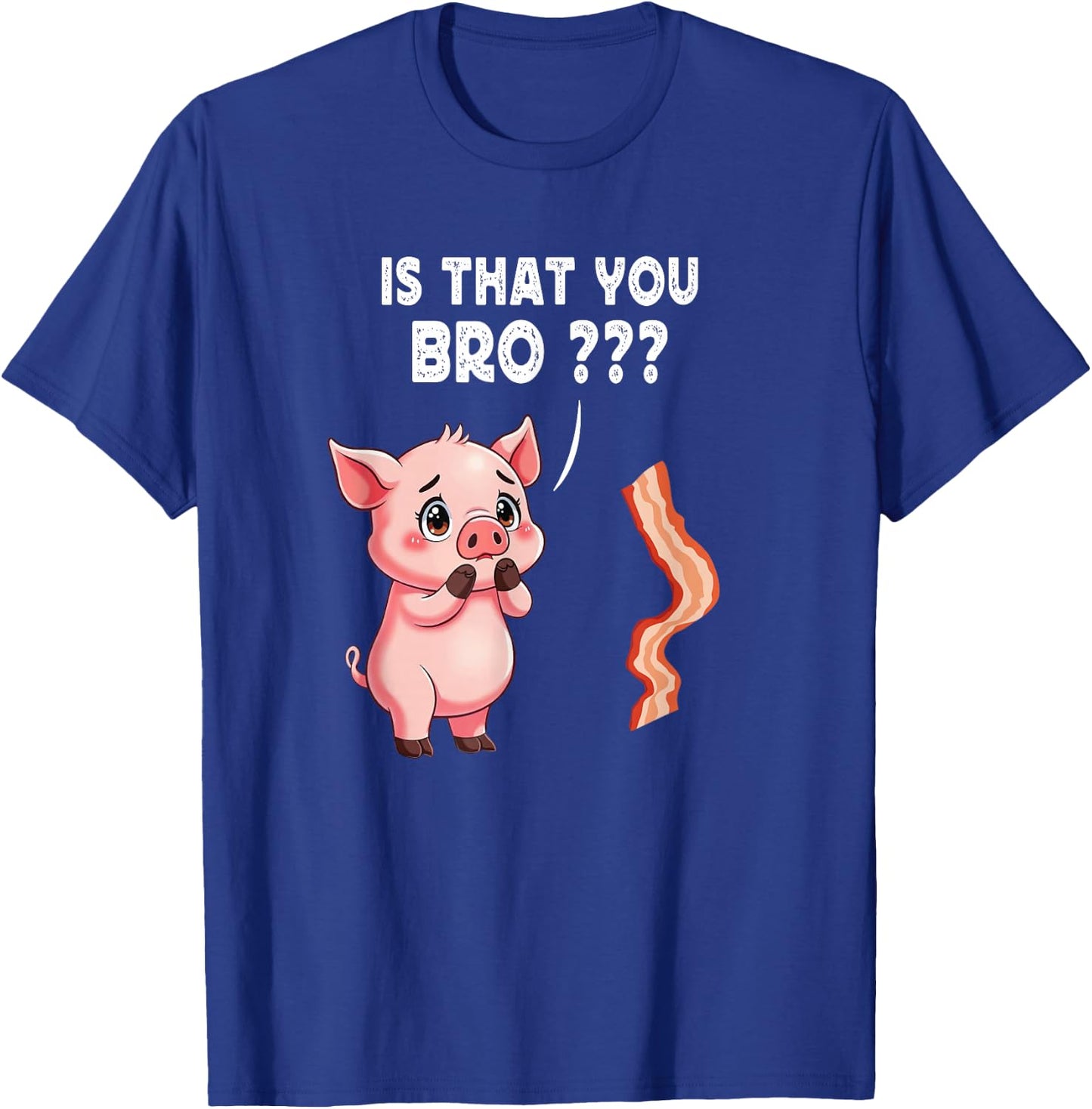 Is That You Bro Butcher Funny Cute Pig Joke Bacon Pig Kawaii T-Shirt - T-Shirt | Royal
