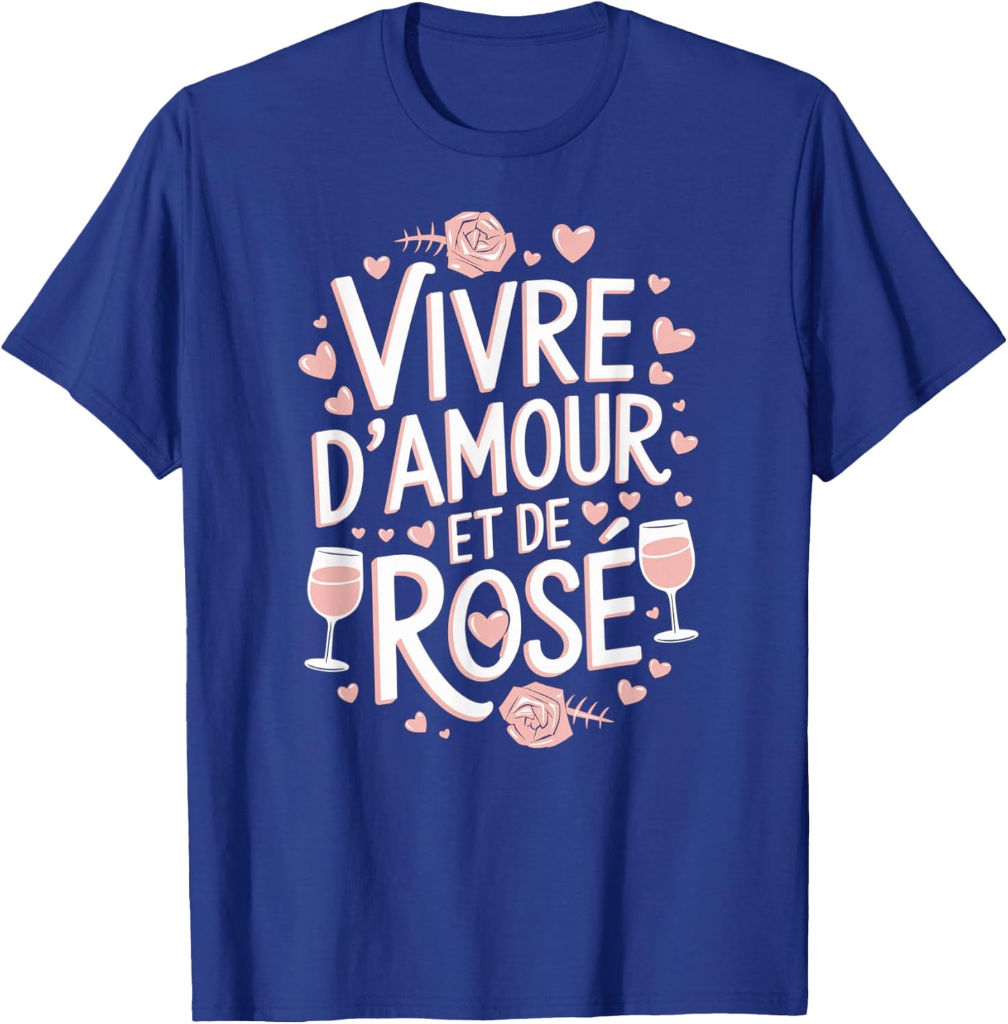 Vivre d'Amour et de Rosé Wine Alcohol Aperitif Humour Feminine T-Shirt - T-Shirt | Royal