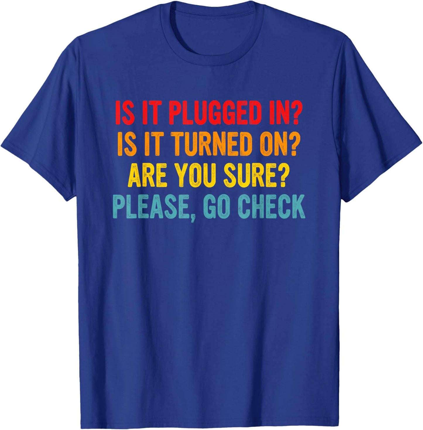 Is It Plugged In? Is It Turned On? Funny Retro Quote T-Shirt - T-Shirt | Royal