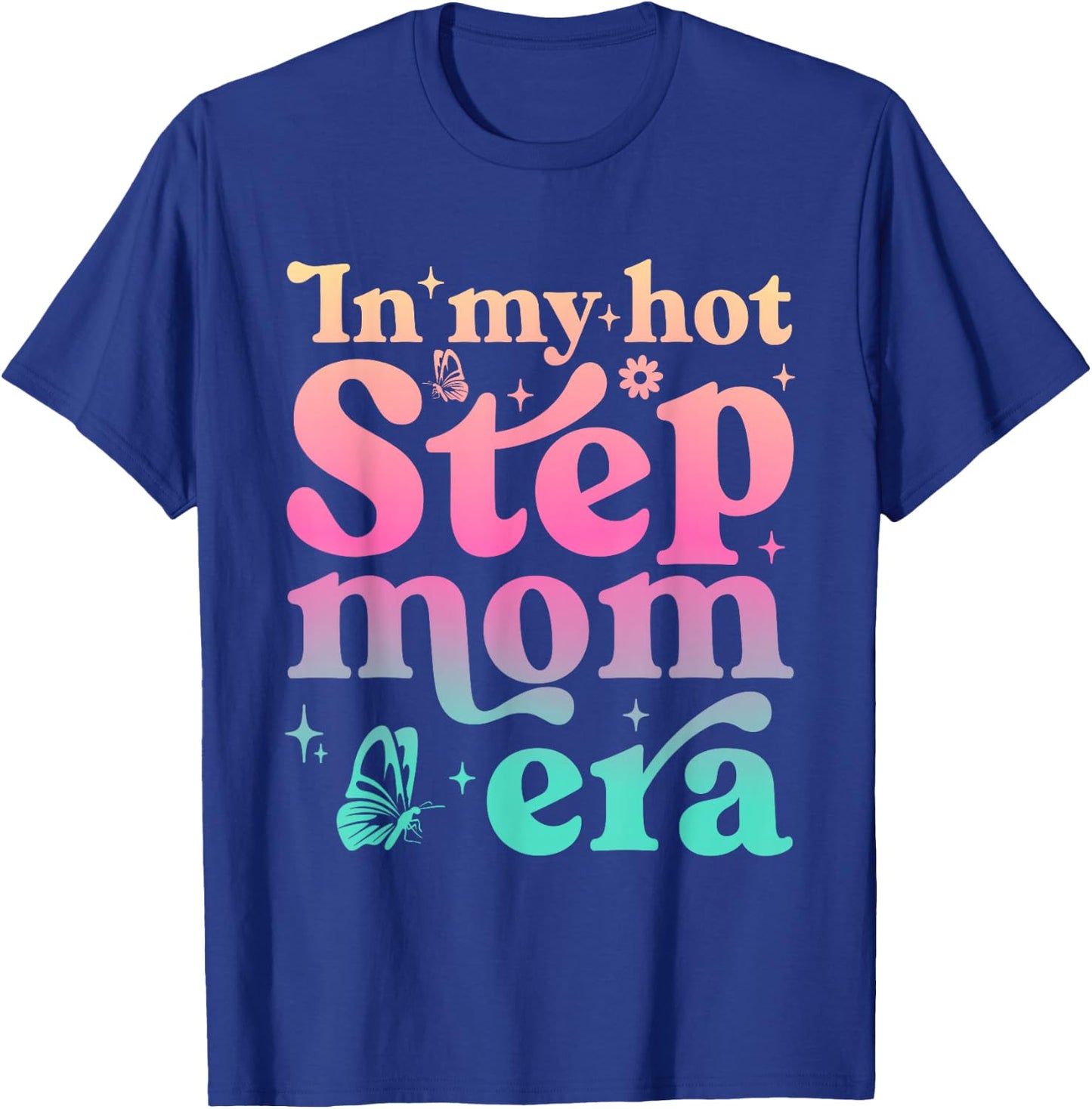 In My Hot Stepmom Era Funny Mother's Day Stepmother Mom Life T-Shirt - T-Shirt | Royal