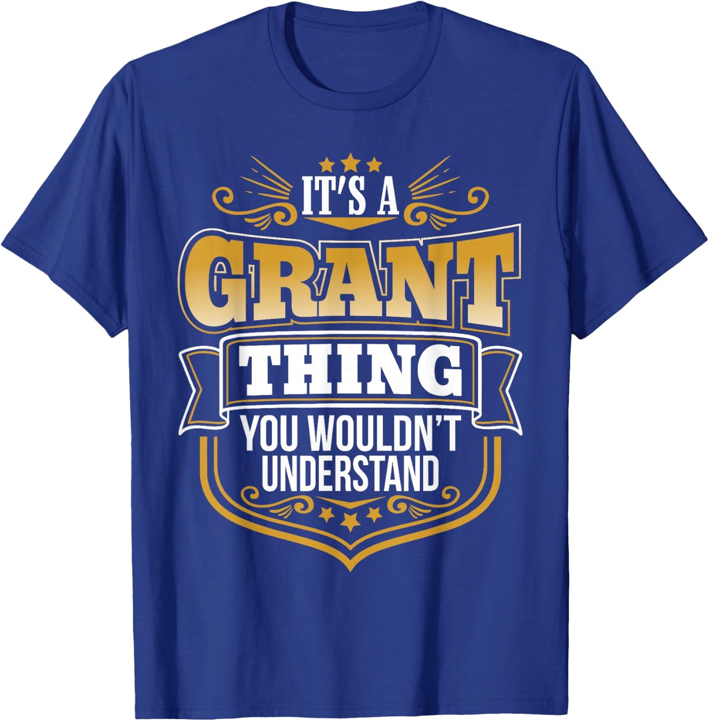 its a Grant thing you wouldnt understand Grant T-Shirt - T-Shirt | Royal