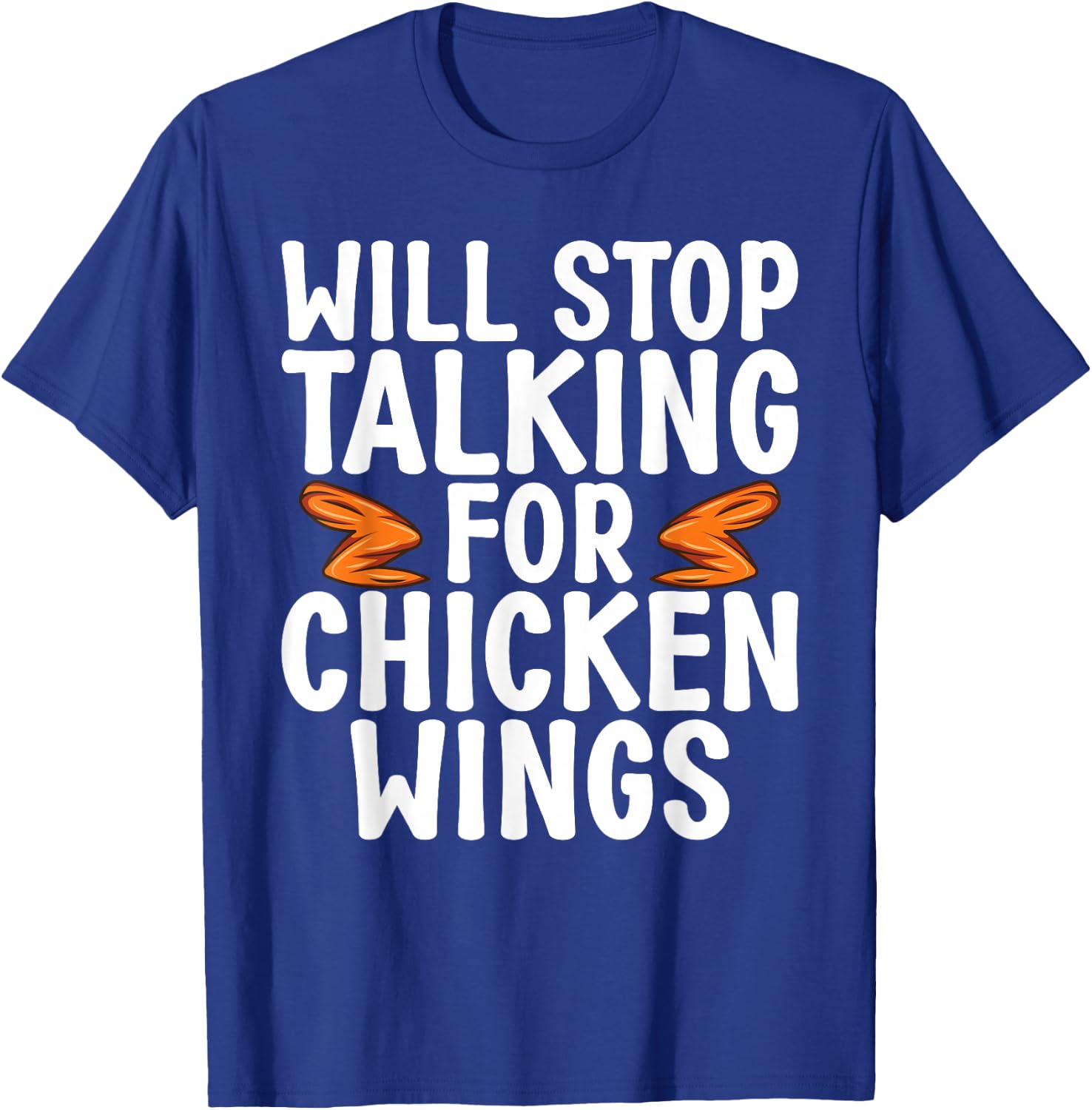 Will Stop Talking for Chicken Wings funny Chicken Wing T-Shirt - T-Shirt | Royal