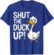 Shut The Duck Up Funny Duck Pun T-Shirt - T-Shirt | Royal