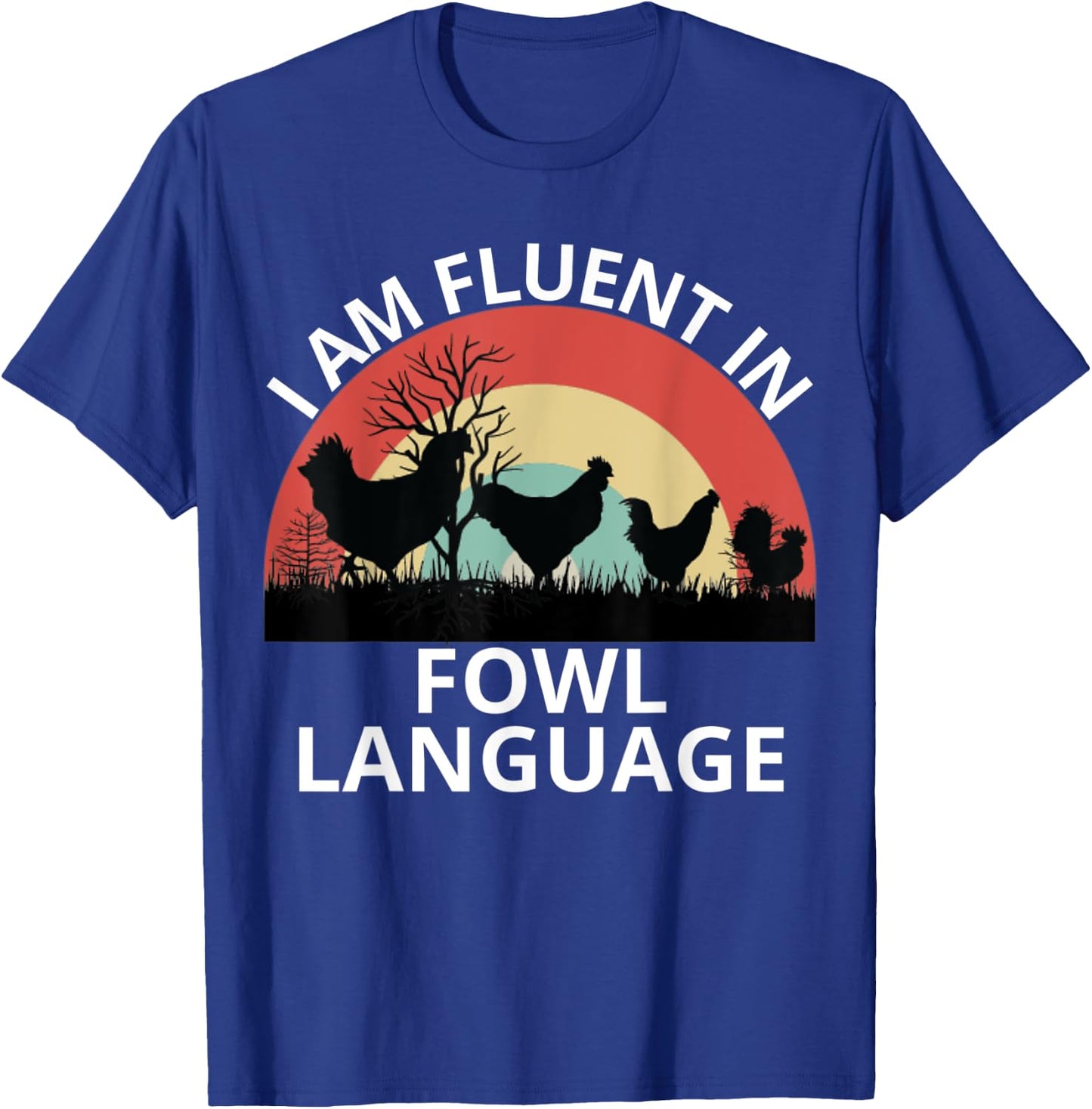 Funny Farmer, I Am Fluent In Fowl Language, Funny Chicken T-Shirt - T-Shirt | Royal
