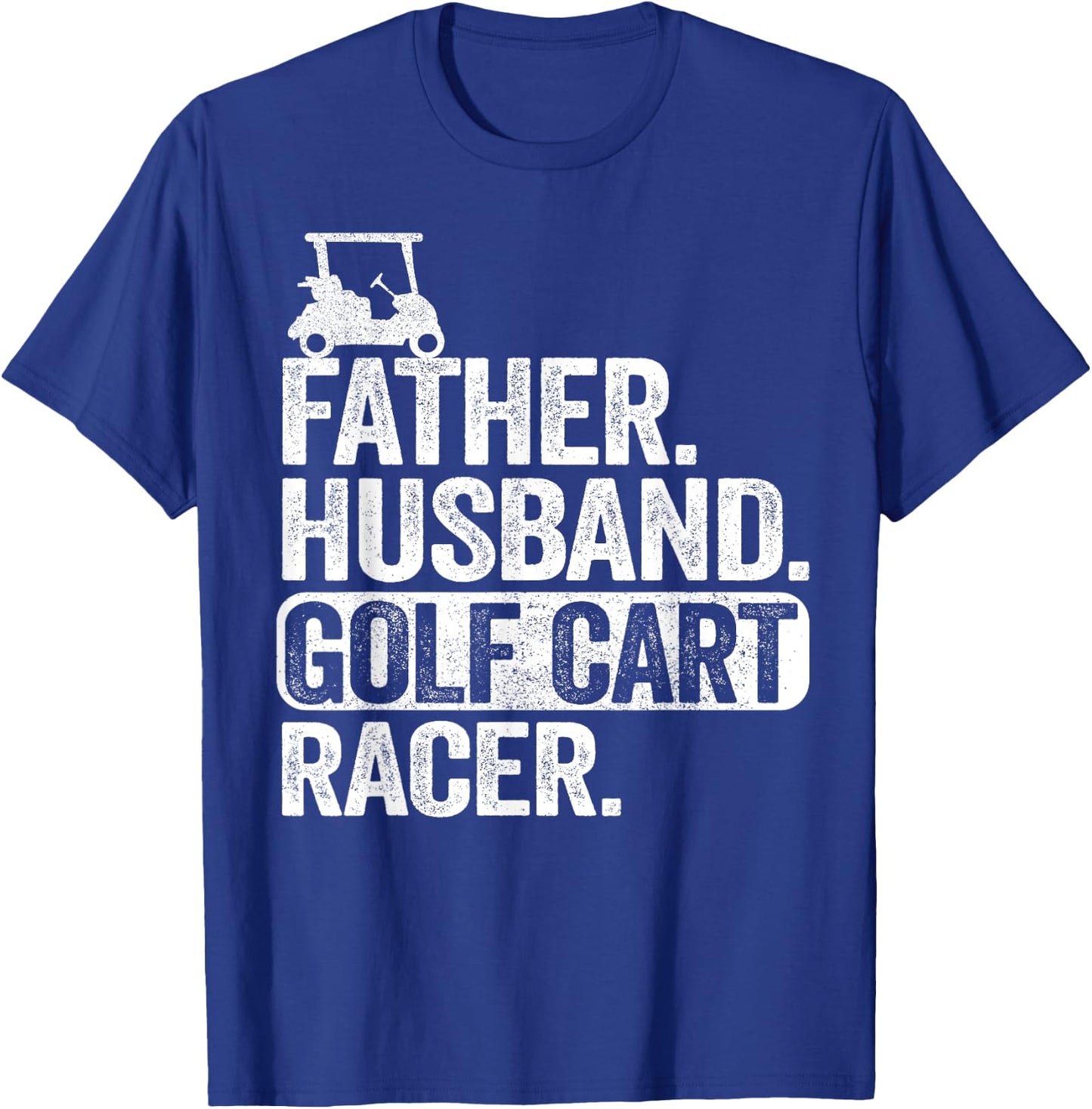 Father Husband Golf Cart Racer Golfing Dad Funny Golf Cart T-Shirt - T-Shirt | Royal