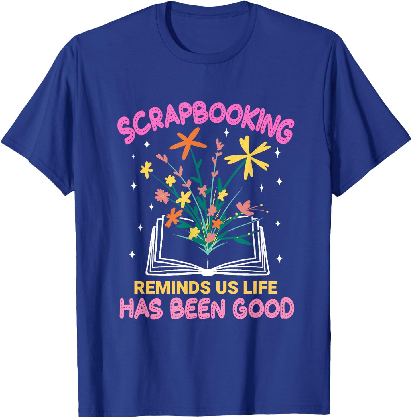 Scrapbooking Reminds Us Life Has Been Good Scrapbooks T-Shirt - T-Shirt | Royal