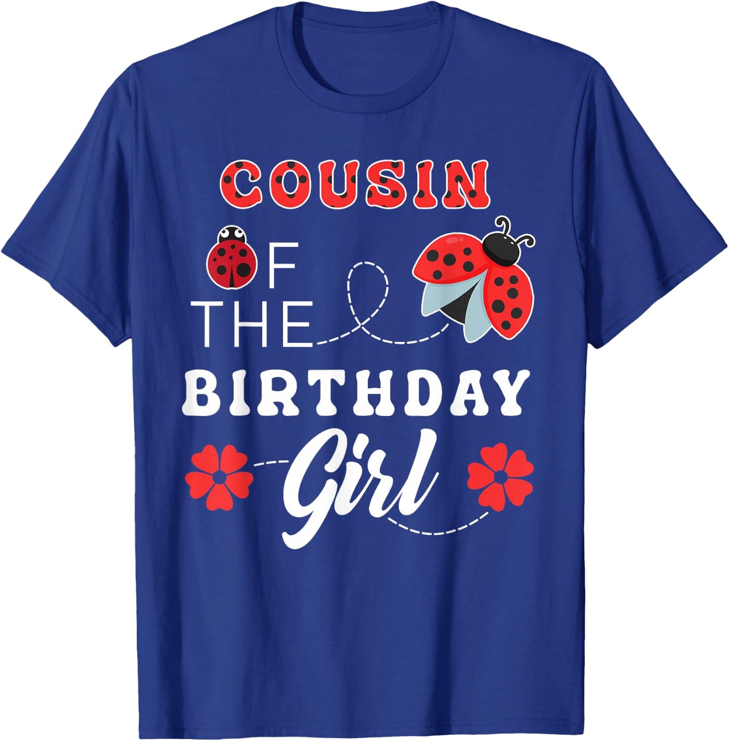 COUSIN of the Birthday Girl Cute Ladybug Lover Matching T-Shirt - T-Shirt | Royal
