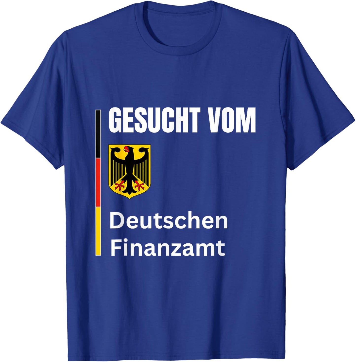 Wanted by the German tax office Gesucht Vom Deutschen Finanzamt Funny T-Shirt - T-Shirt | Royal