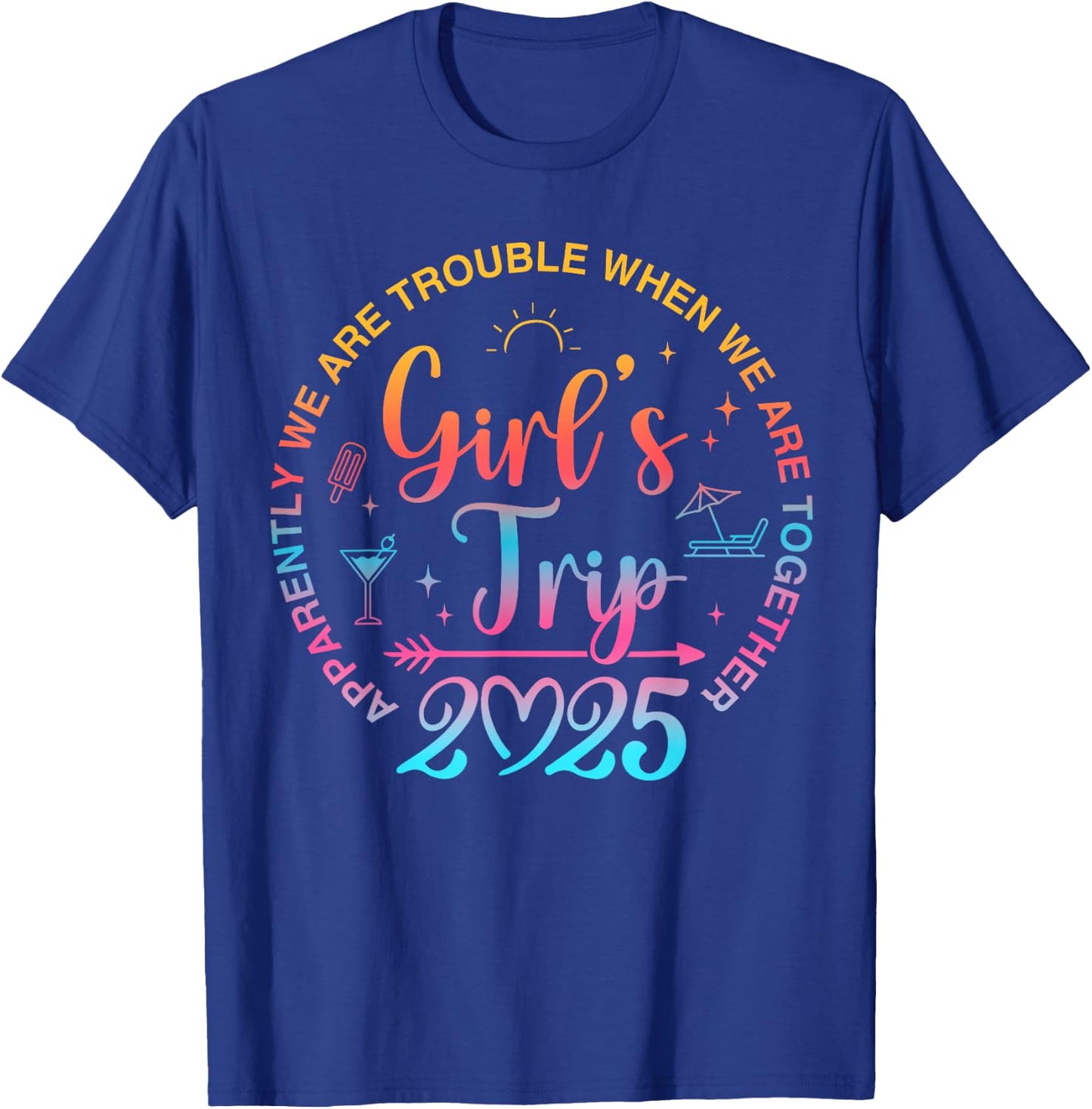 Girls Trip 2025 Apparently We Are Trouble When We Together T-Shirt - T-Shirt | Royal