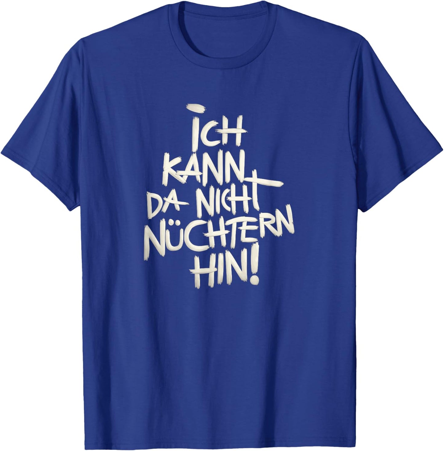 Ich kann da nicht nüchtern hin. T-Shirt - T-Shirt | Royal