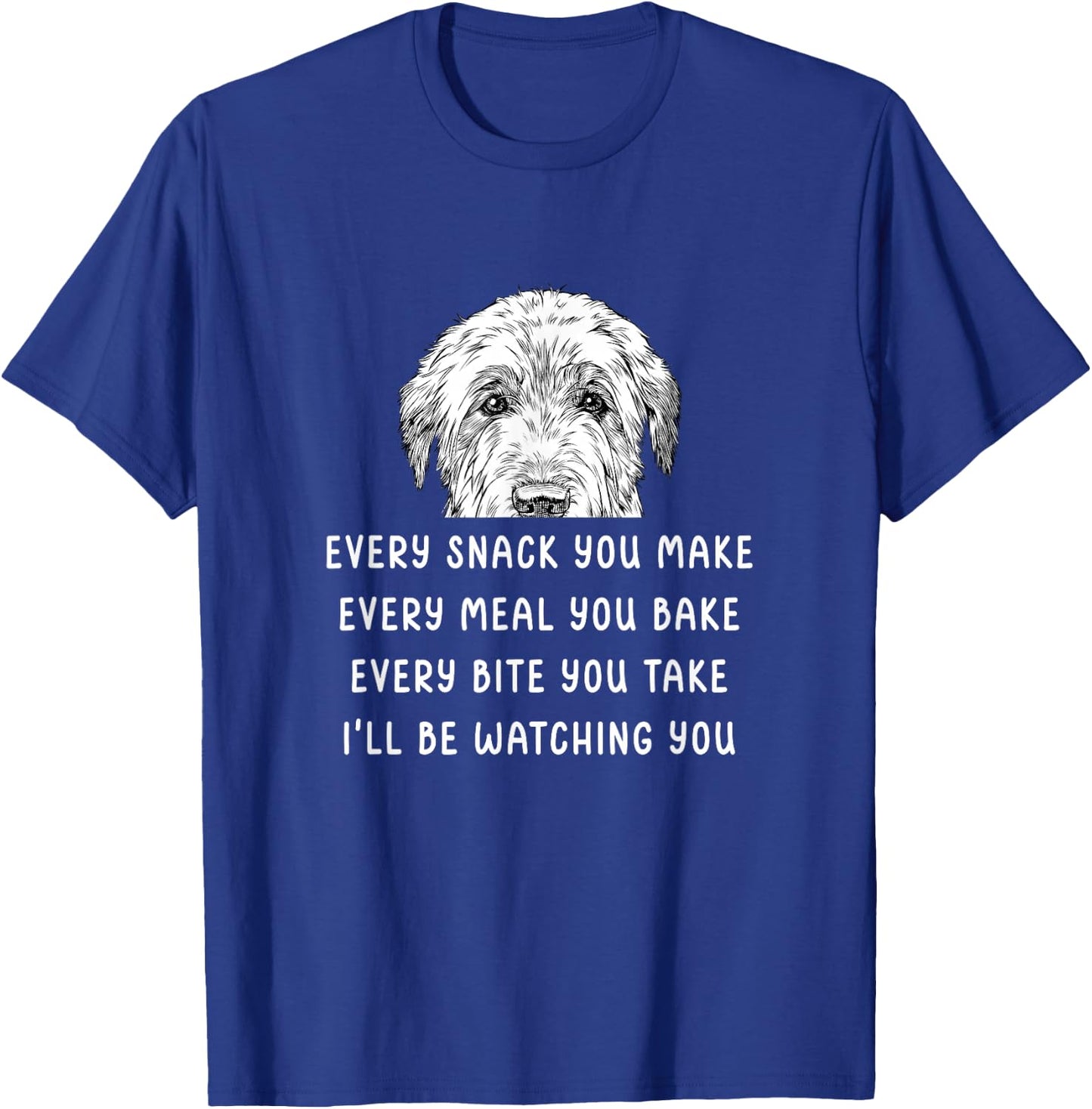 Every snack you make Every meal you bake Irish Wolfhound T-Shirt - T-Shirt | Royal