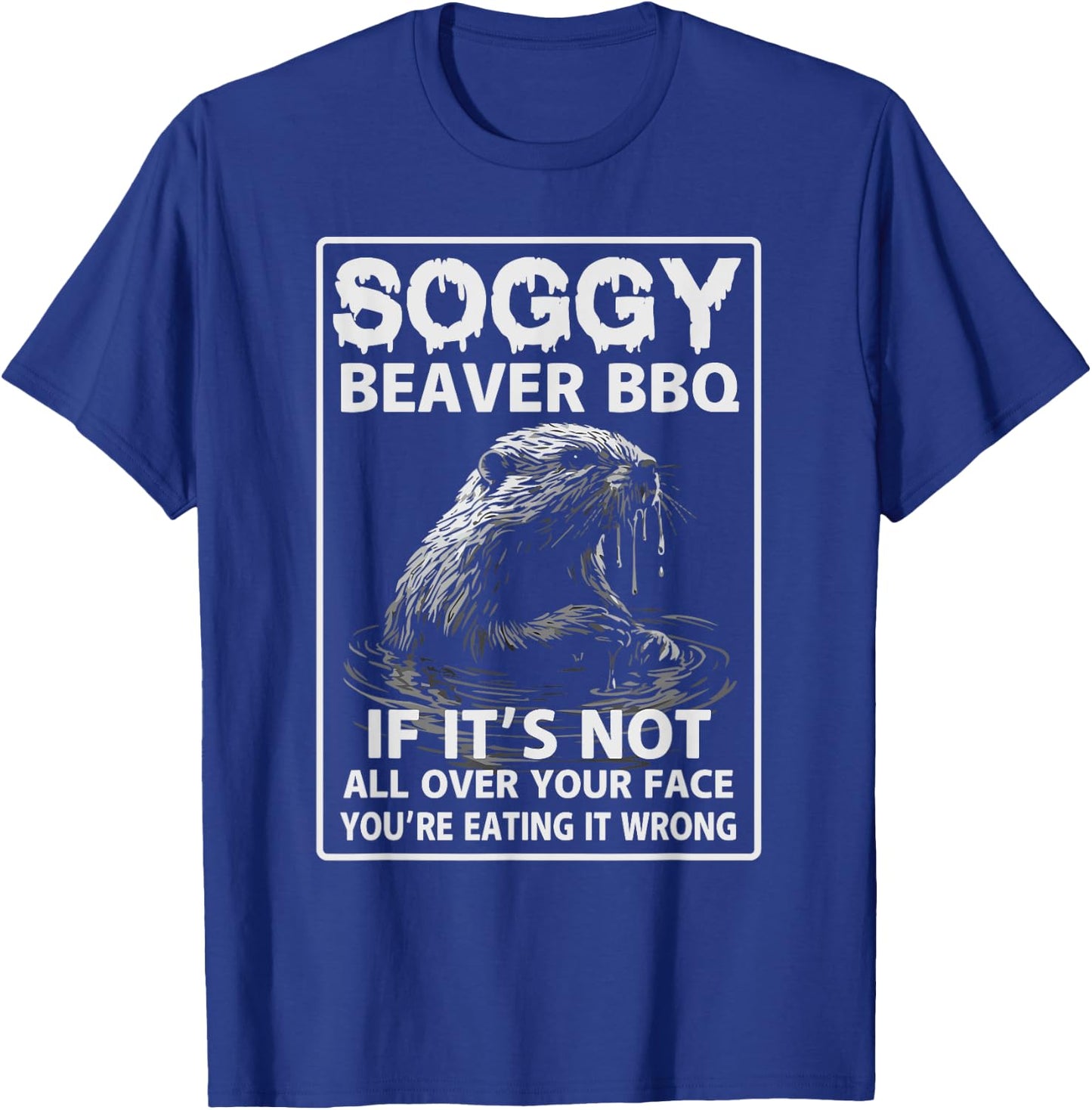 Soggy Beaver BBQ If It's Not All Over T-Shirt - T-Shirt | Royal