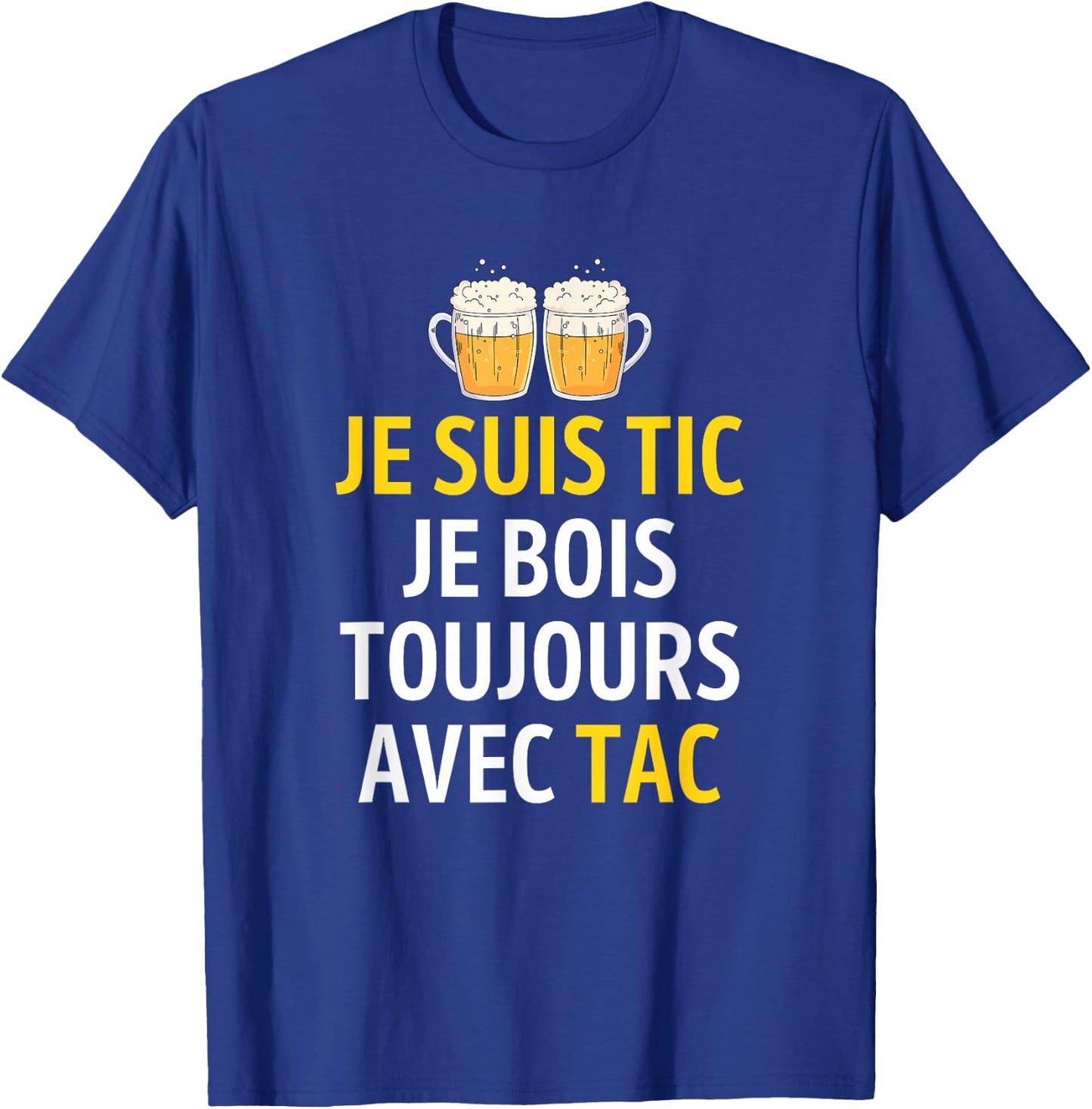 Je suis TIC Je Bois Toujours avec TAC - Assorted Humour Beer T-Shirt - T-Shirt | Royal