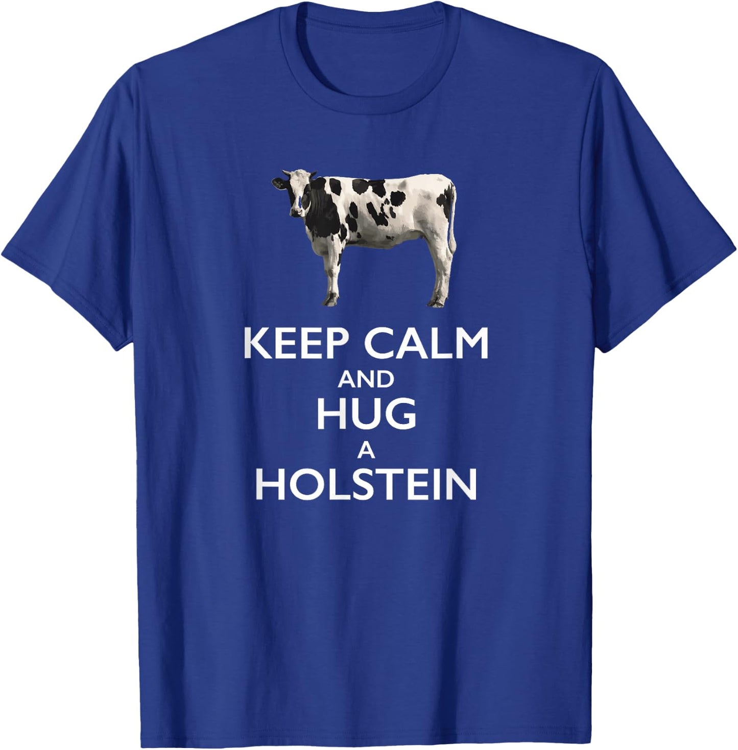 Keep Calm and Hug a Holstein For Cow Lovers T-Shirt - T-Shirt | Royal