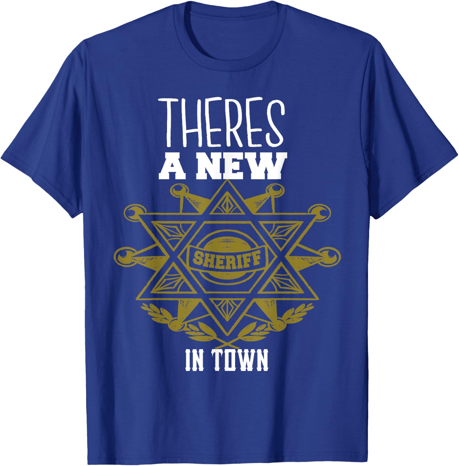 Junior Sheriffs There's A New Sheriff in Town T-Shirt - T-Shirt | Royal