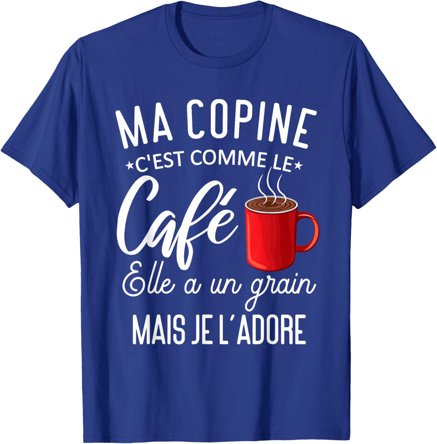 Humour my girlfriend comme le café elle a grain je l'adore T-Shirt - T-Shirt | Royal
