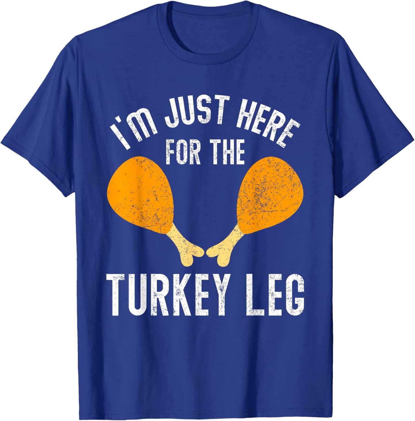 Retro I'm Just Here For The Legs Thanksgiving Turkeys Legs T-Shirt - T-Shirt | Royal