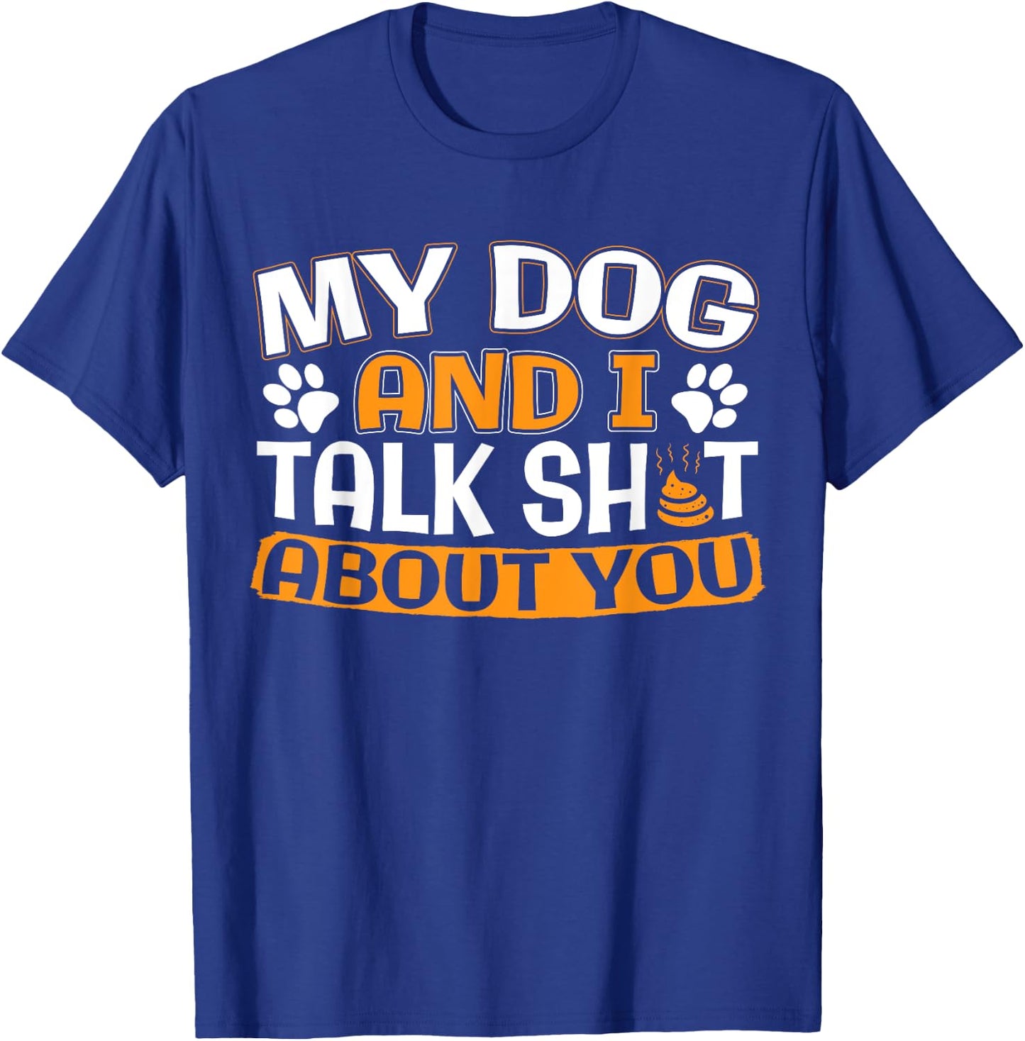 My Dog And I Talk About You T-Shirt - T-Shirt | Royal