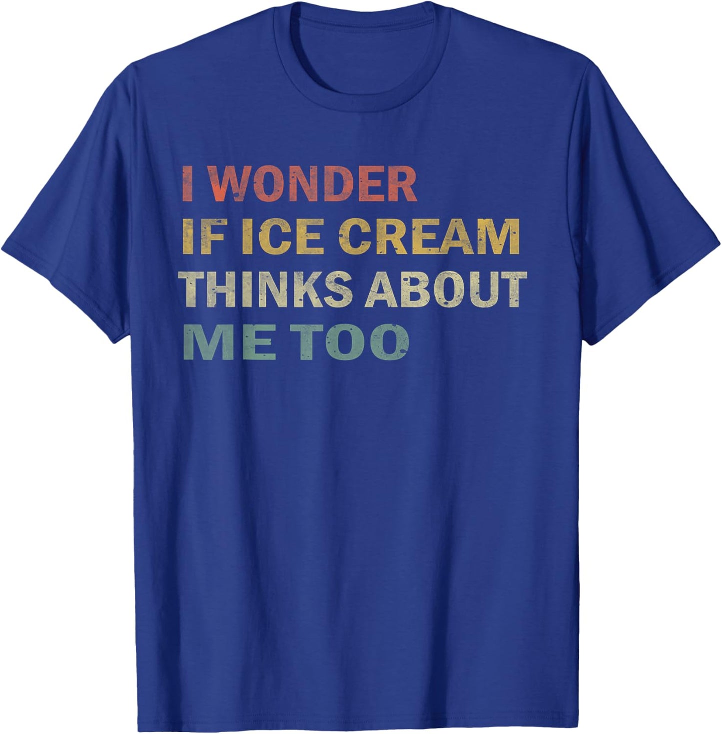 I Wonder If Ice Cream Thinks About Me Too Funny Vintage Gift T-Shirt - T-Shirt | Royal