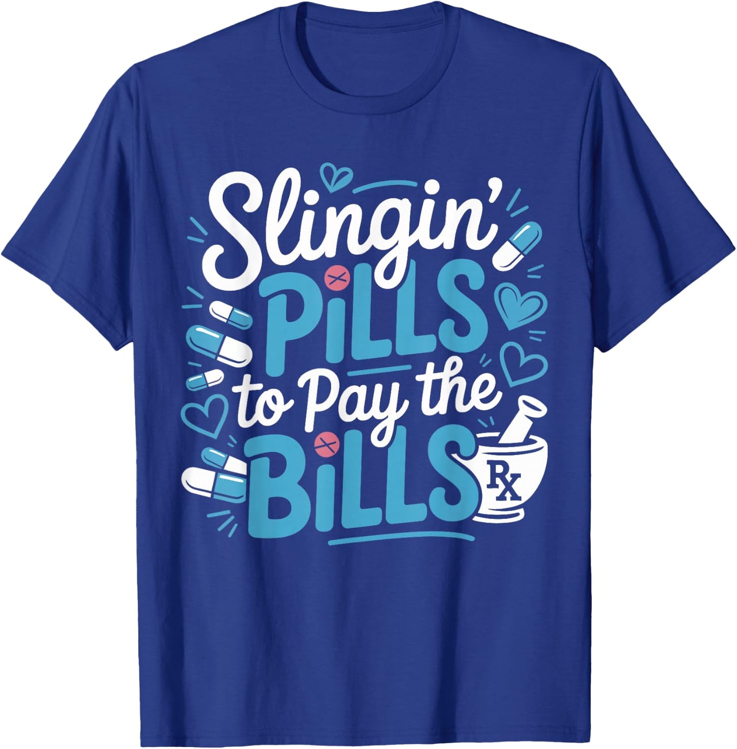 Slinging Pills to Pay The Bills Funny Pharmacy Student Gifts T-Shirt - T-Shirt | Royal
