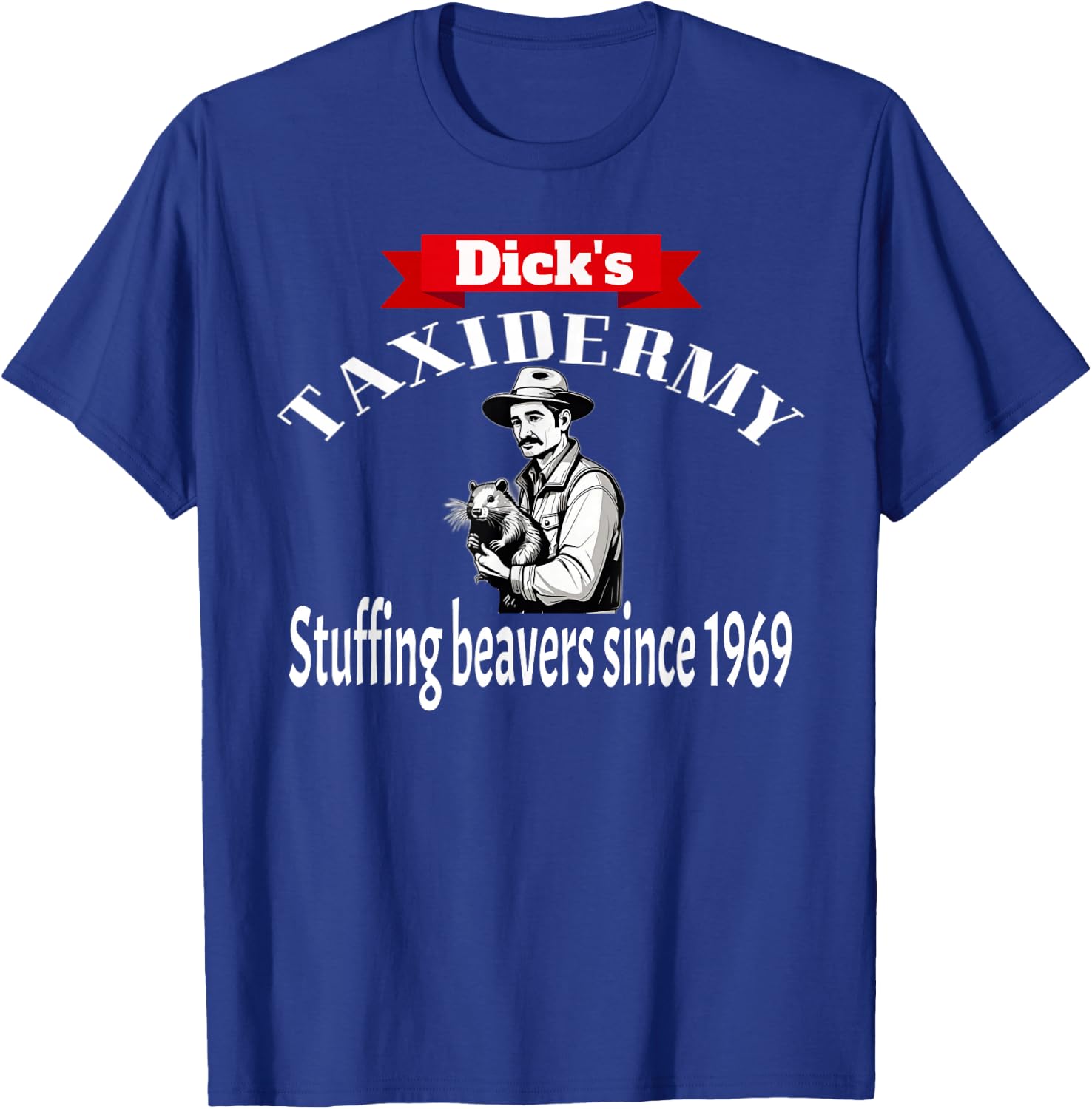 Dick's Taxidermy Stuffing Beavers Since 1969 Adult Humor T-Shirt - T-Shirt | Royal