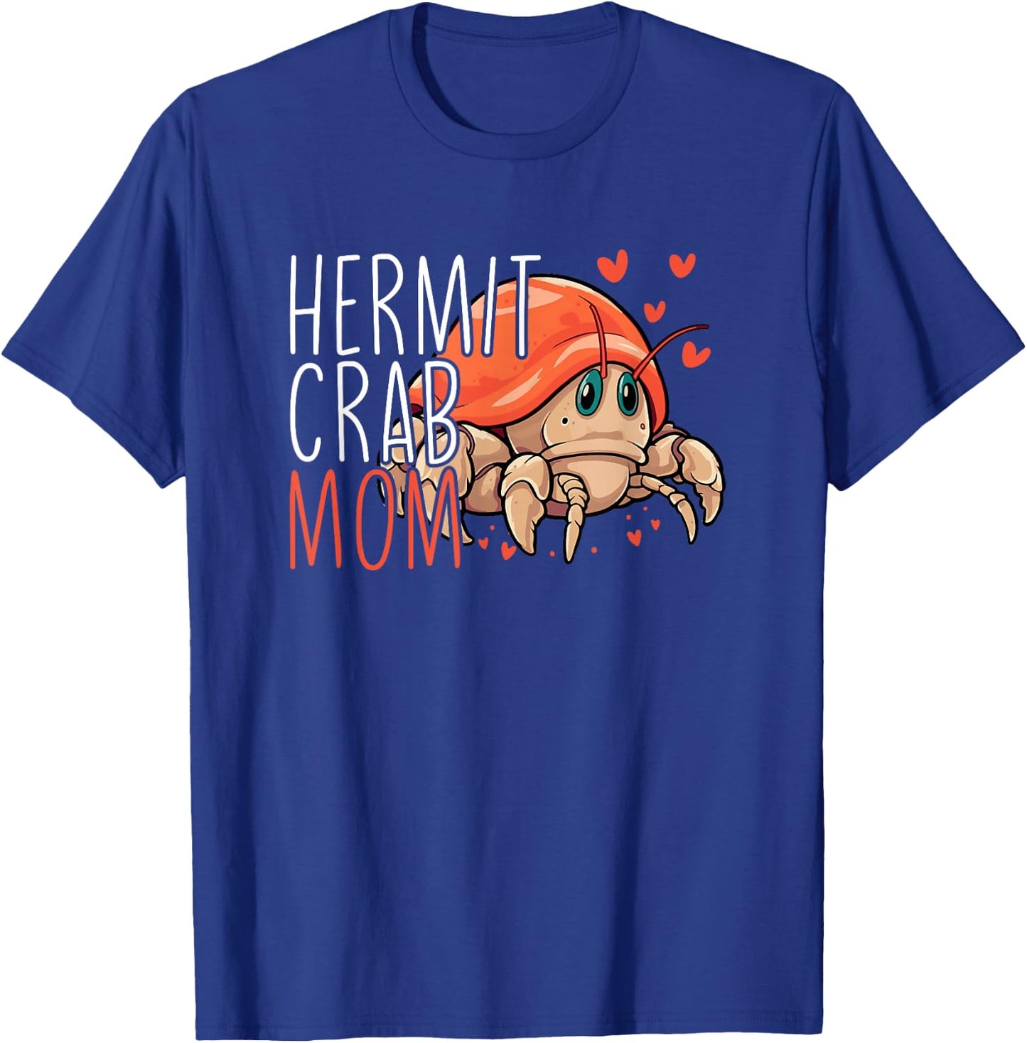 Hermit Crab Mom Funny Hermit Crab Lover Hermit Crab T-Shirt - T-Shirt | Royal