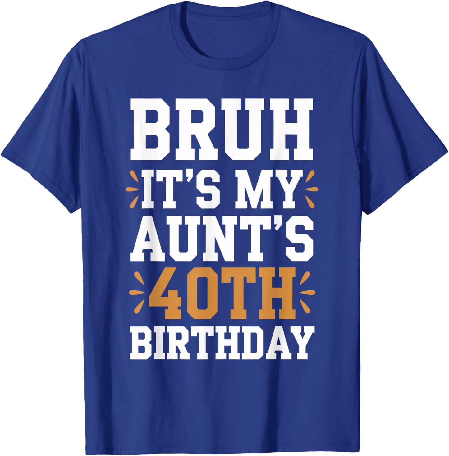 Bruh It's My Aunt's 40th Birthday Funny BDay Aunty Birthday T-Shirt - T-Shirt | Royal