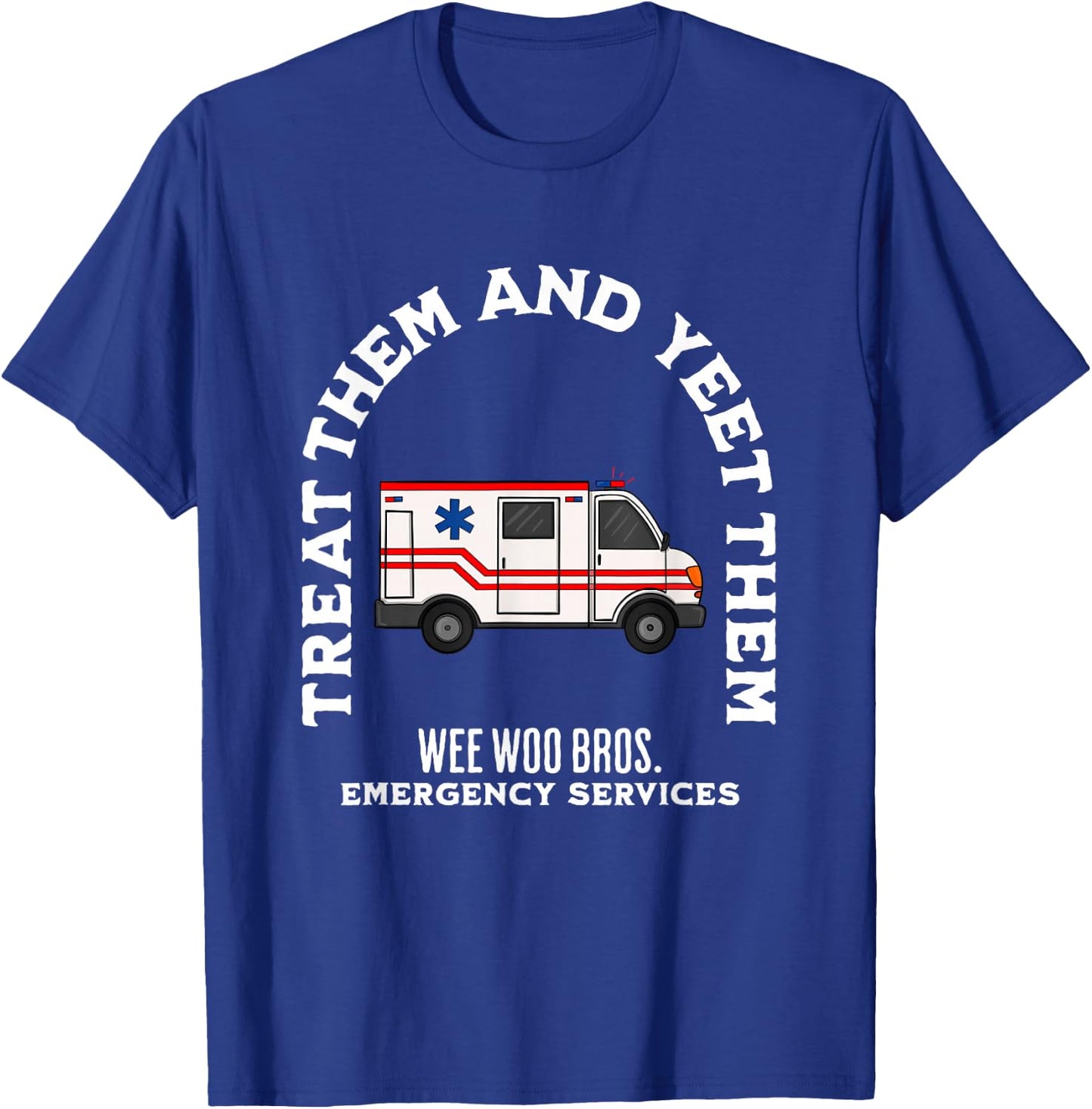 EMS EMT Paramedic Treat Them and Yeet Them Funny T-Shirt - T-Shirt | Royal