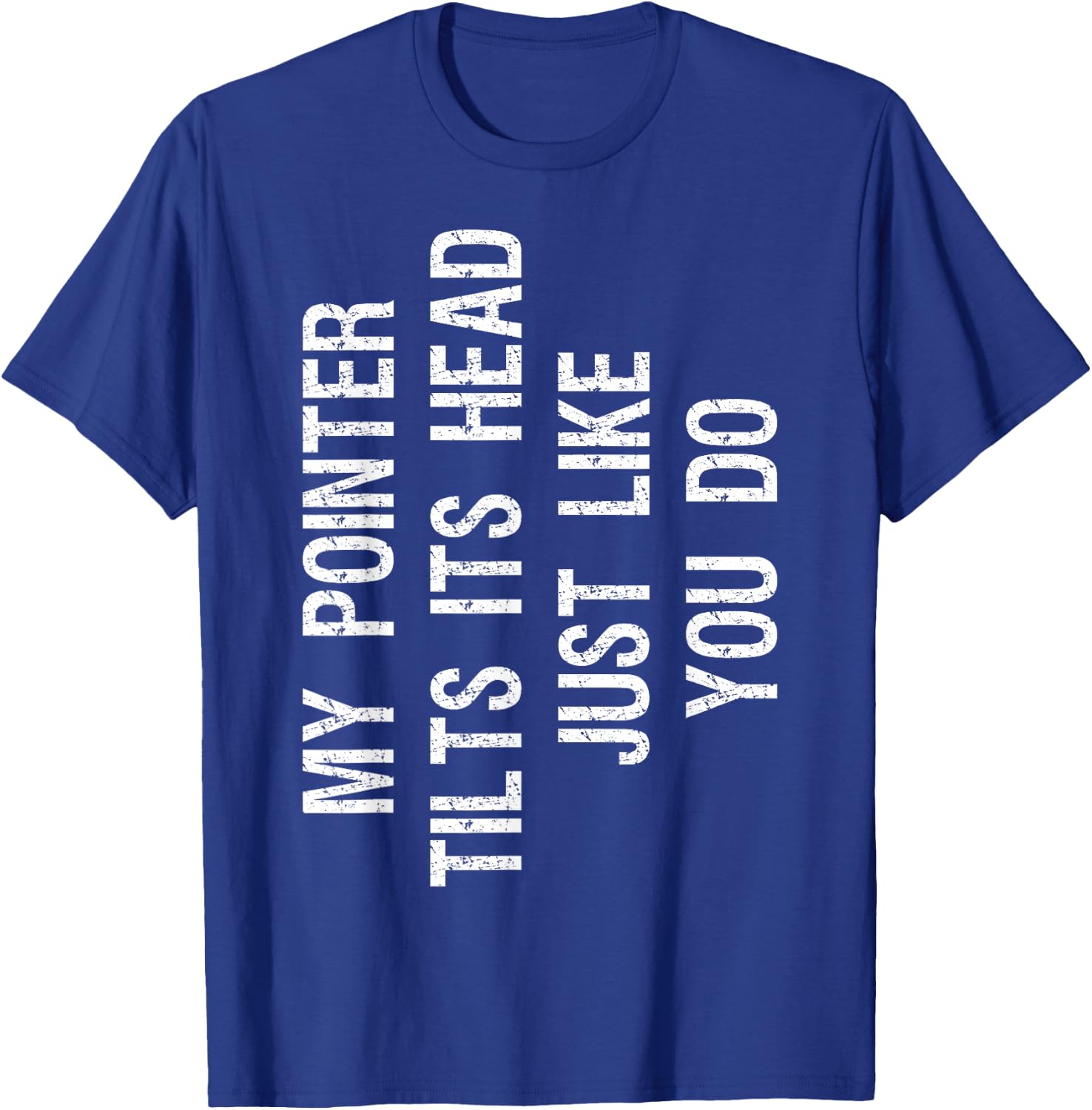 My Pointer Tilts Its Head Funny English Pointer Dog Women Kids T-Shirt - T-Shirt | Royal