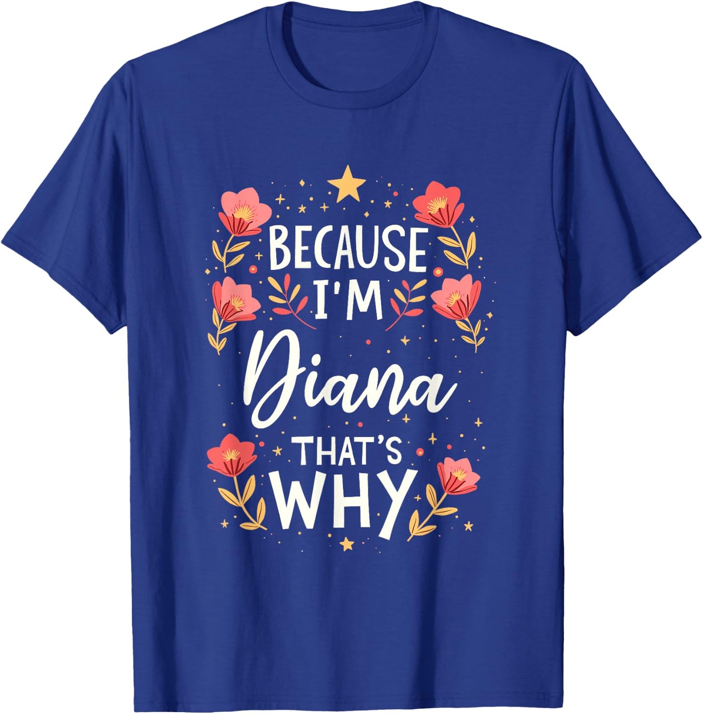 Women Because I'm Diana That's Why Woman Name T-Shirt - T-Shirt | Royal