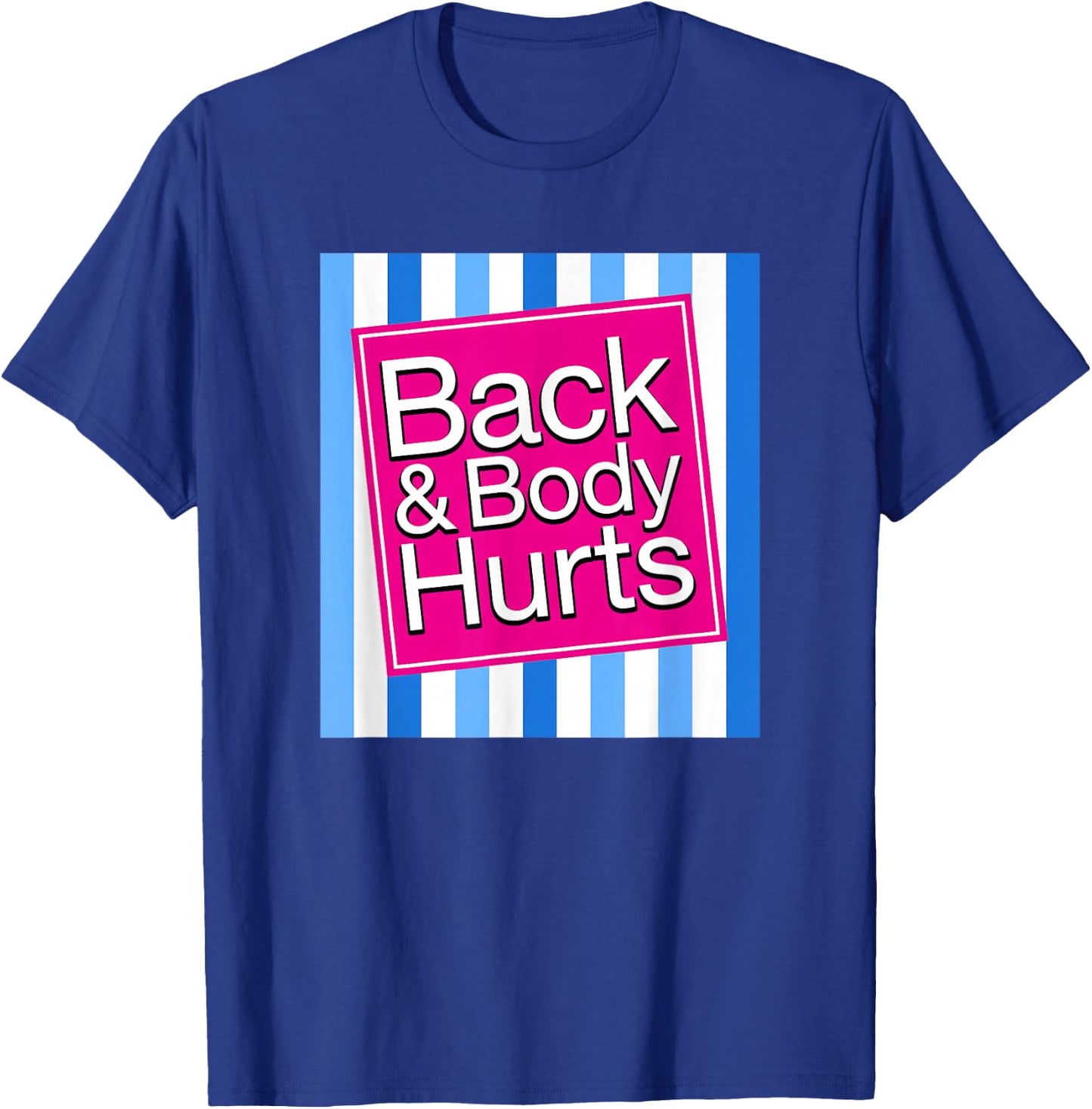 Back & Body Hurts Funny Sore Aches Pain Humor T-Shirt - T-Shirt | Royal