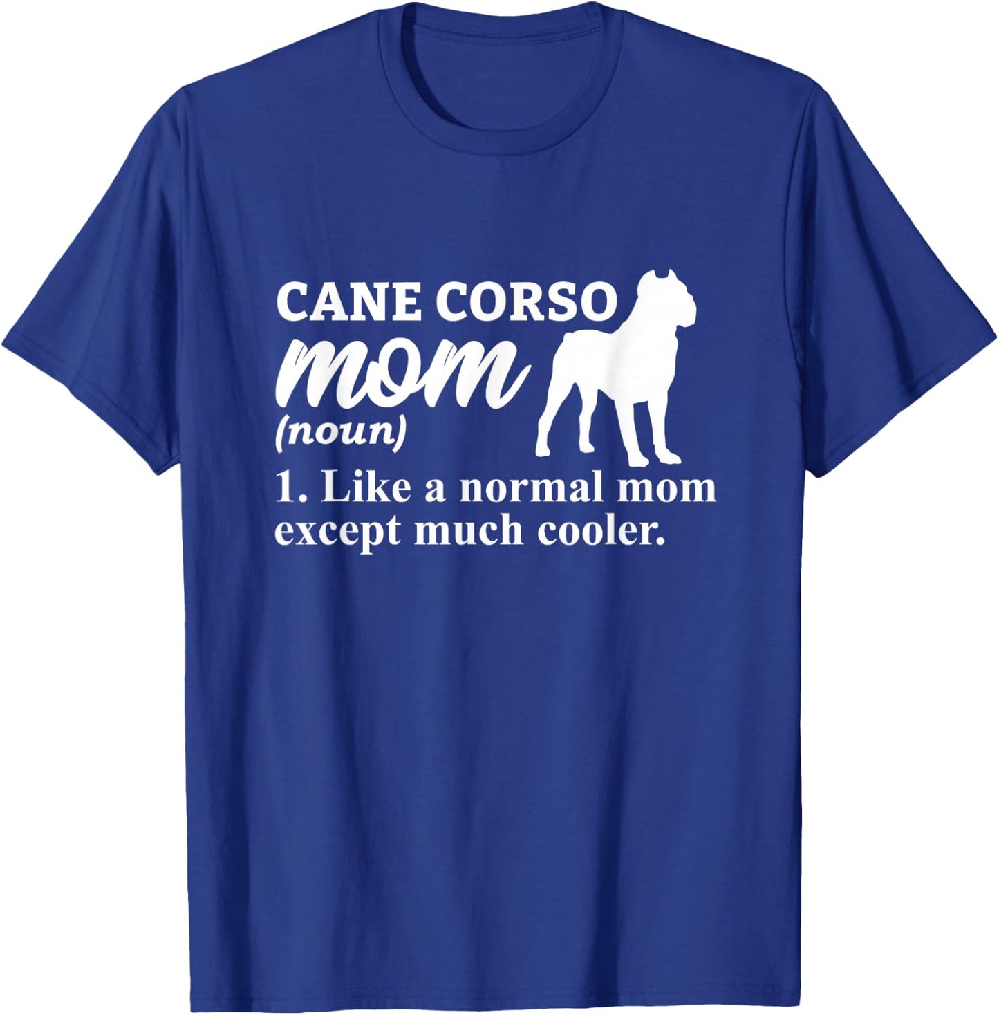 Cane Corso Mom Italian Mastiff T-Shirt - T-Shirt | Royal