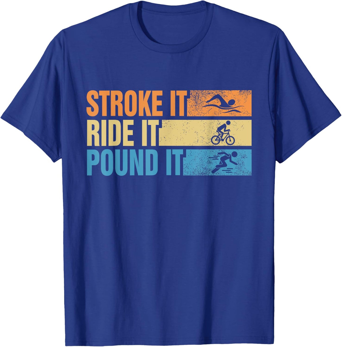Triathlete Stroke It Ride It Pound It Swimmer Rider Runner T-Shirt - T-Shirt | Royal