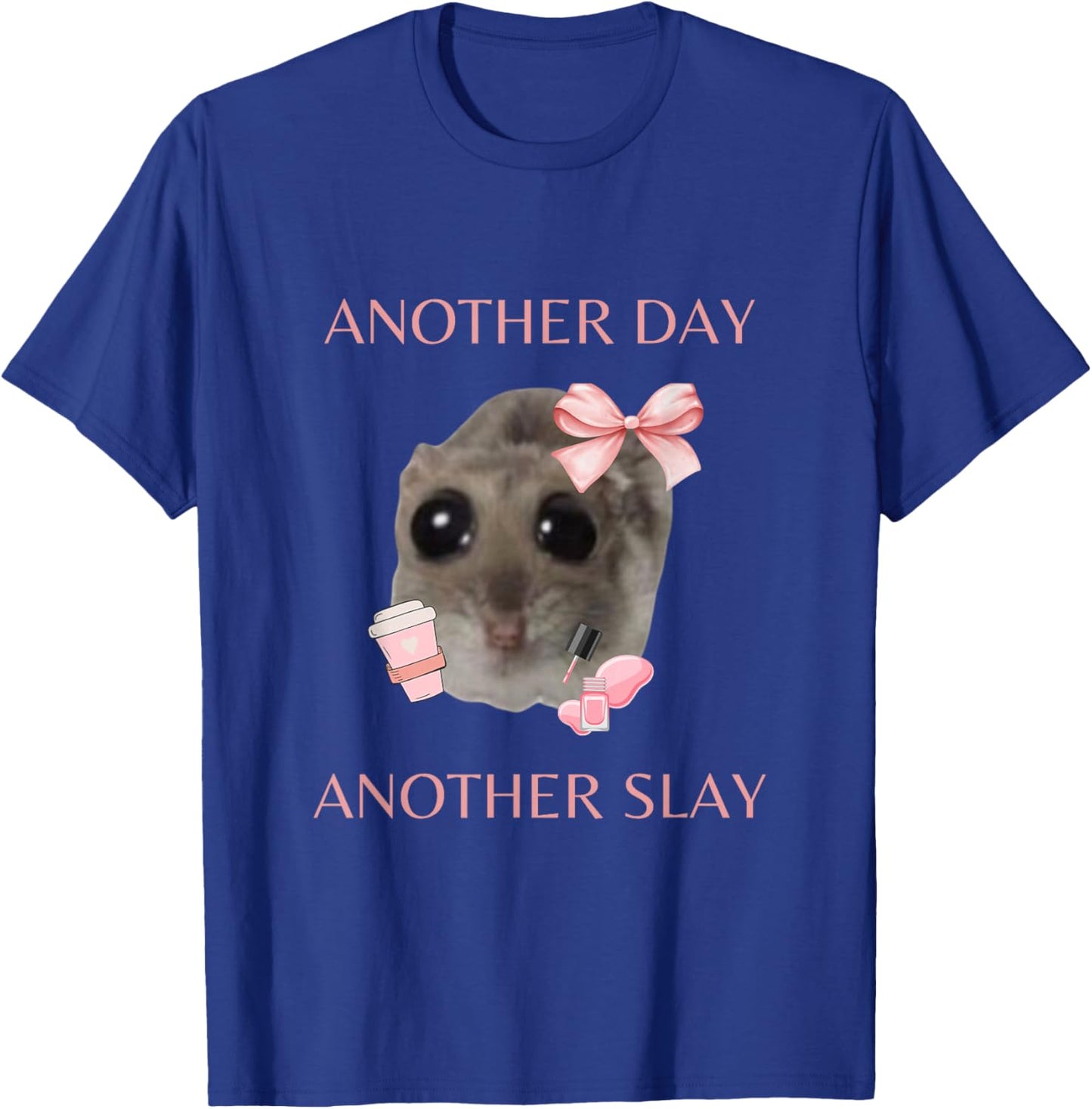 Sad Hamster Meme - Another Day Another Slay , black T-Shirt - T-Shirt | Royal