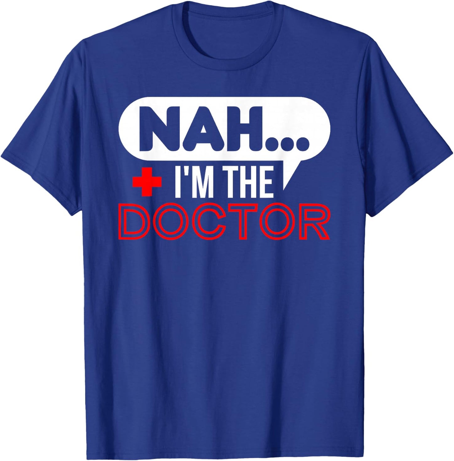 Nah.. I'm the Doctor T-Shirt - T-Shirt | Royal