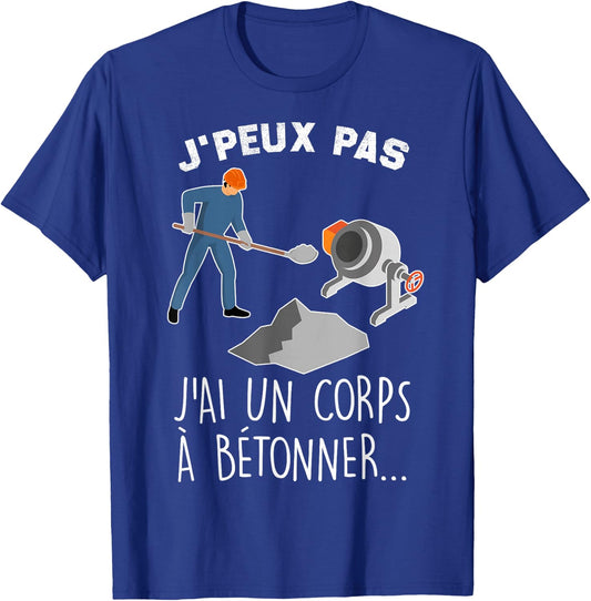 Je Peux Pas J'ai Un Corps A Concrete Humour Construction Mason , Black, S T-Shirt - T-Shirt | Royal