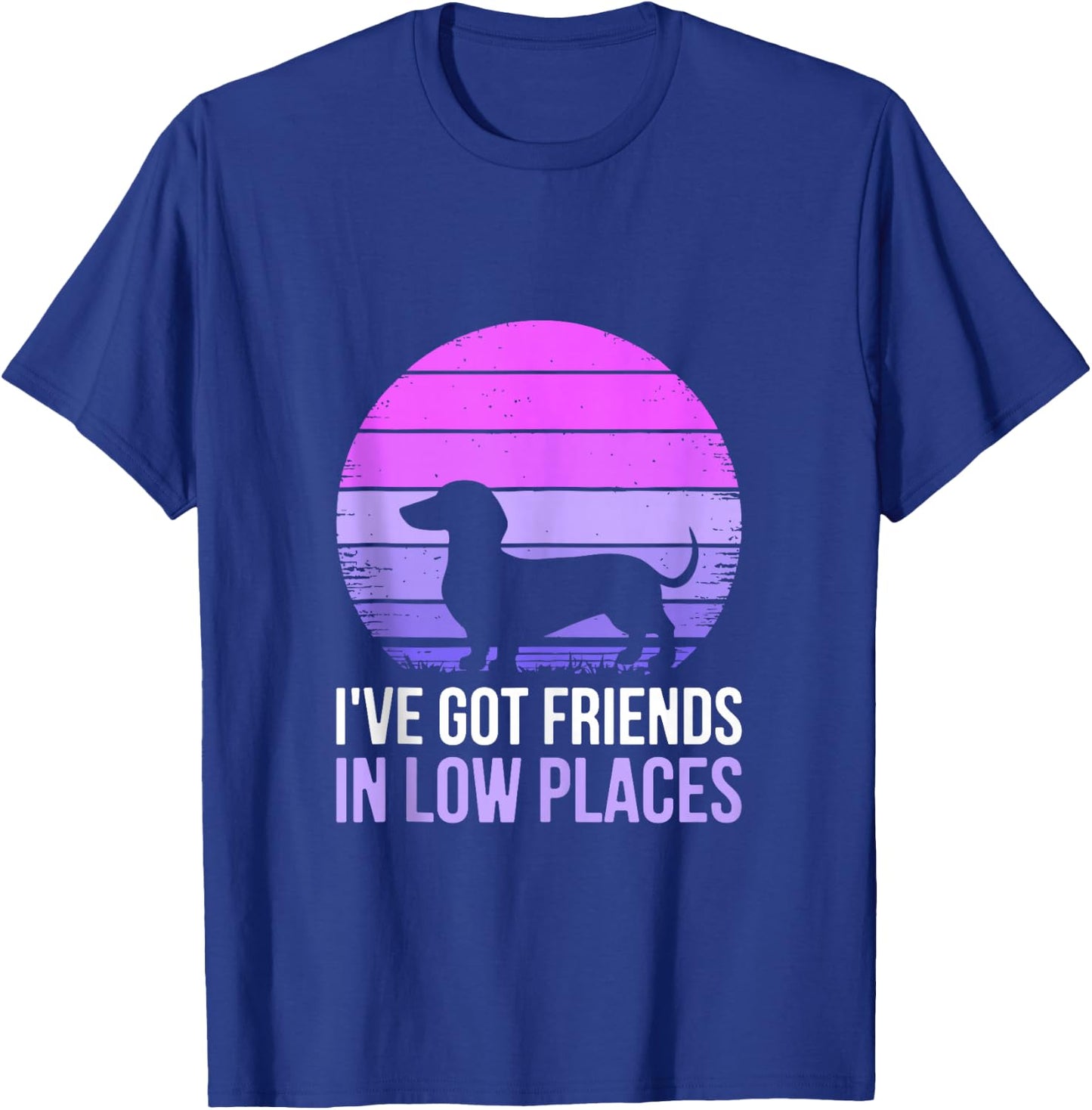 I've Got Friends In Low Places Shirt Dachshund Dog Lover T-Shirt - T-Shirt | Royal