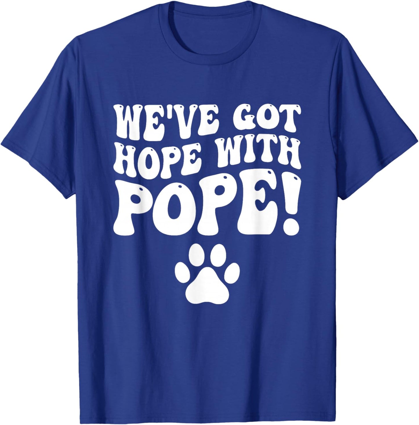 We've Got Hope With The Pope Kentucky Paw Print T-Shirt - T-Shirt | Royal