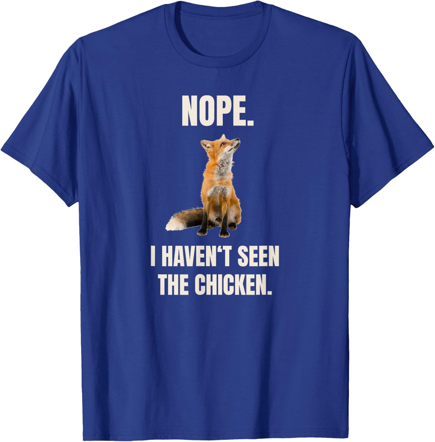 Nope I Haven't Seen The Chicken Funny Red Fox Meme T-Shirt - T-Shirt | Royal