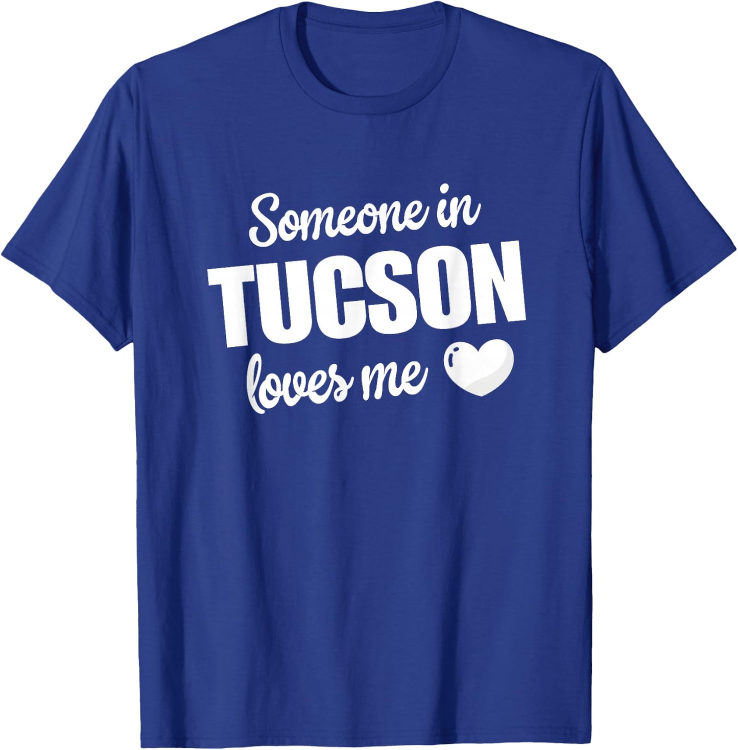 Someone In Tucson Loves Me T-Shirt - T-Shirt | Royal