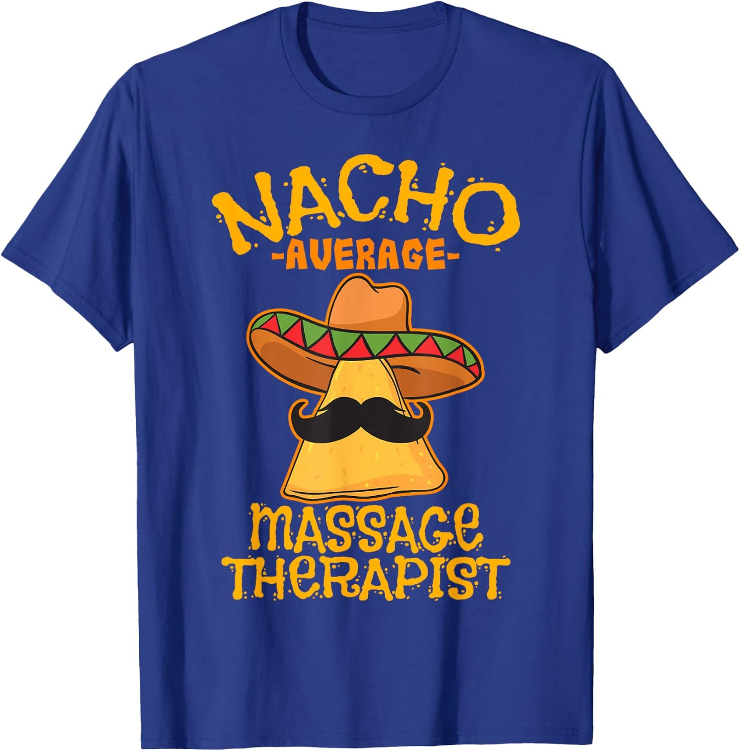 Nacho Average Massage Therapist Masseuse Cinco de Mayo Party T-Shirt - T-Shirt | Royal