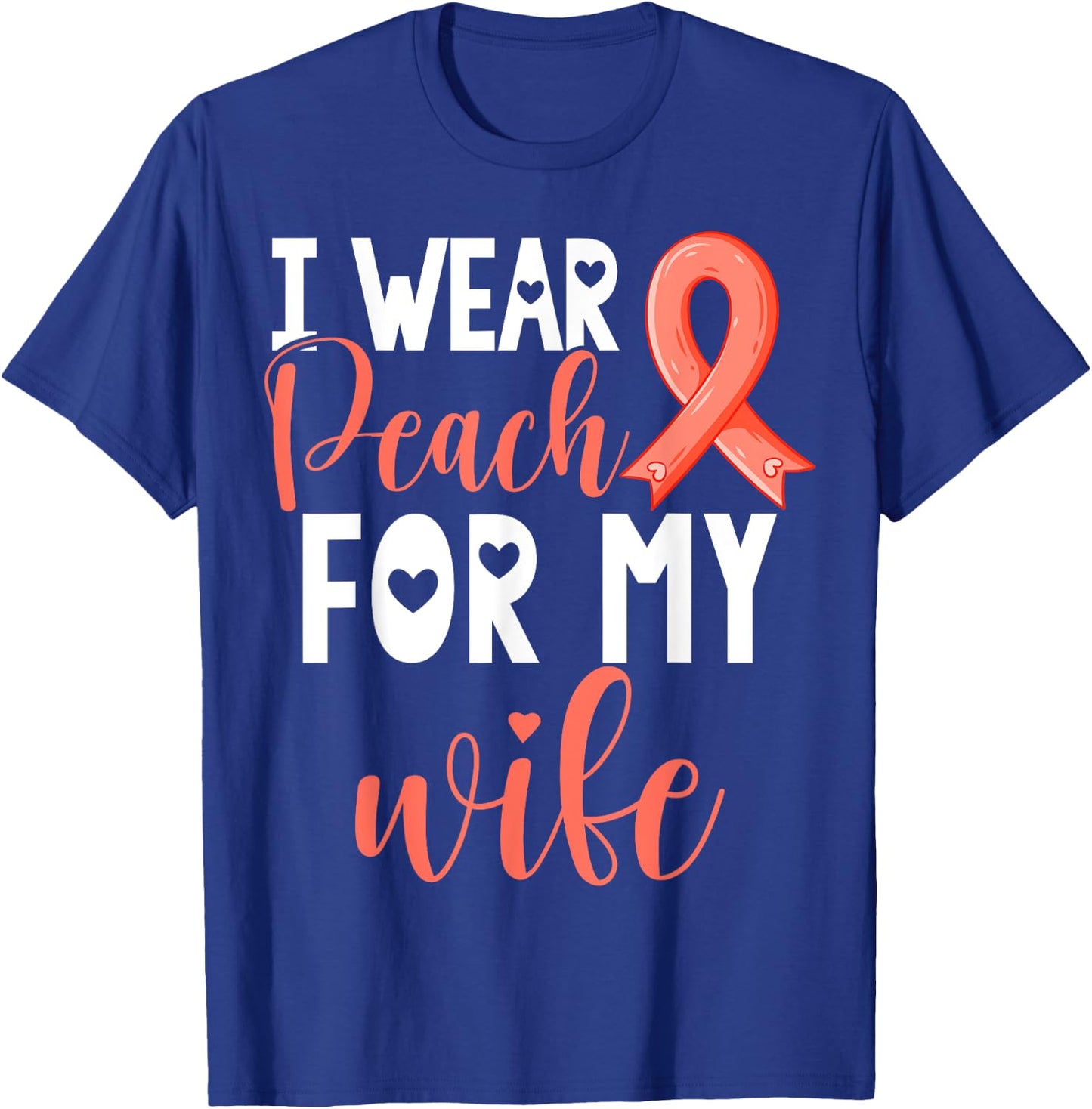 I Wear Peach For My Wife Uterine Cancer Awareness Support T-Shirt - T-Shirt | Royal