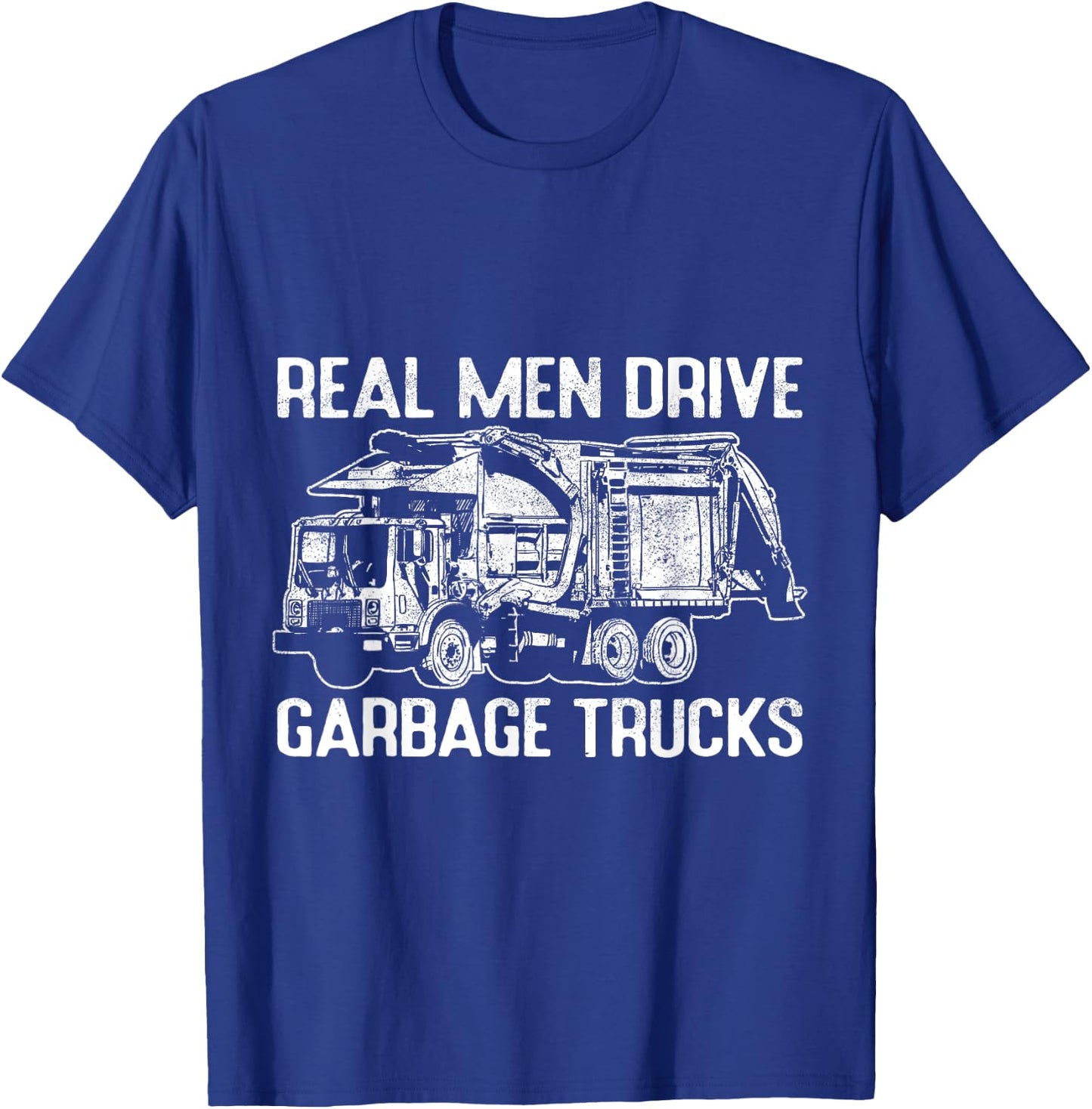 Sarcastic Real Men Drive Garbage Trucks Masculine Driver T-Shirt - T-Shirt | Royal
