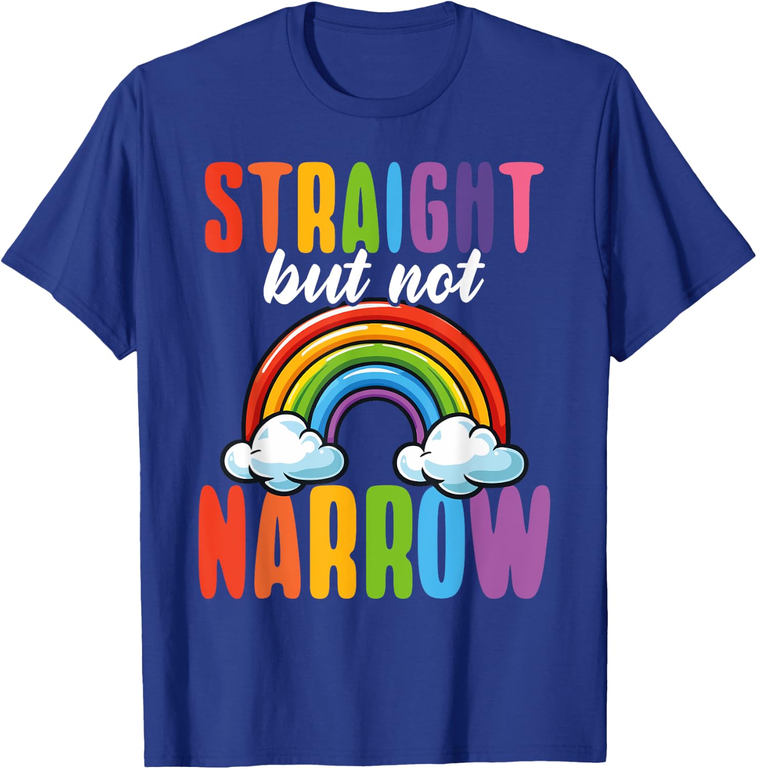 Straight But Not Narrow LGBTQ+ Ally Rainbow T-Shirt - T-Shirt | Royal
