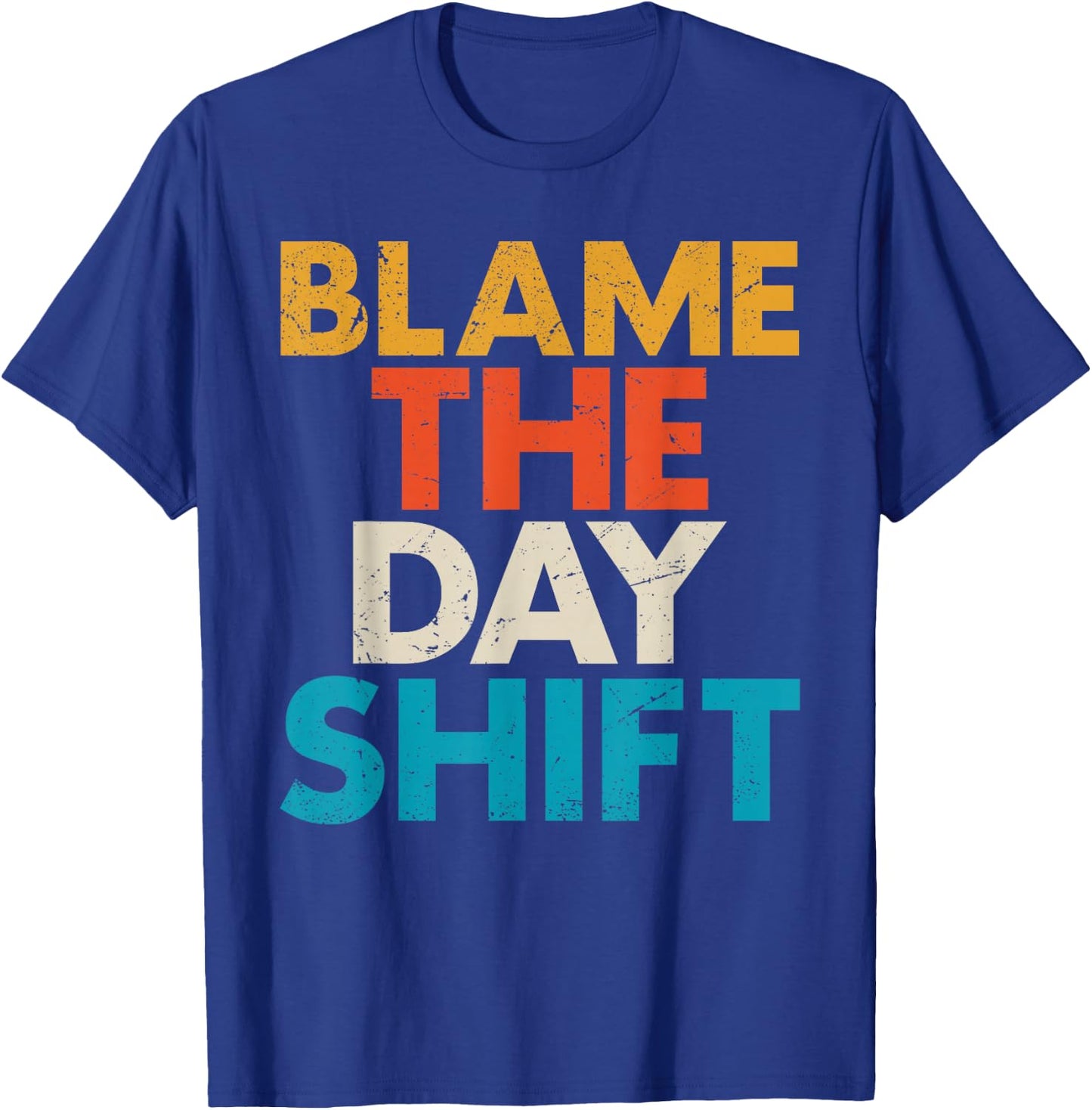 Night Shift Worker Blame The Day Shift Funny T-Shirt - T-Shirt | Royal