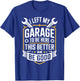 I Left My Garage to Be Here This Better Be Good Mechanic T-Shirt - T-Shirt | Royal